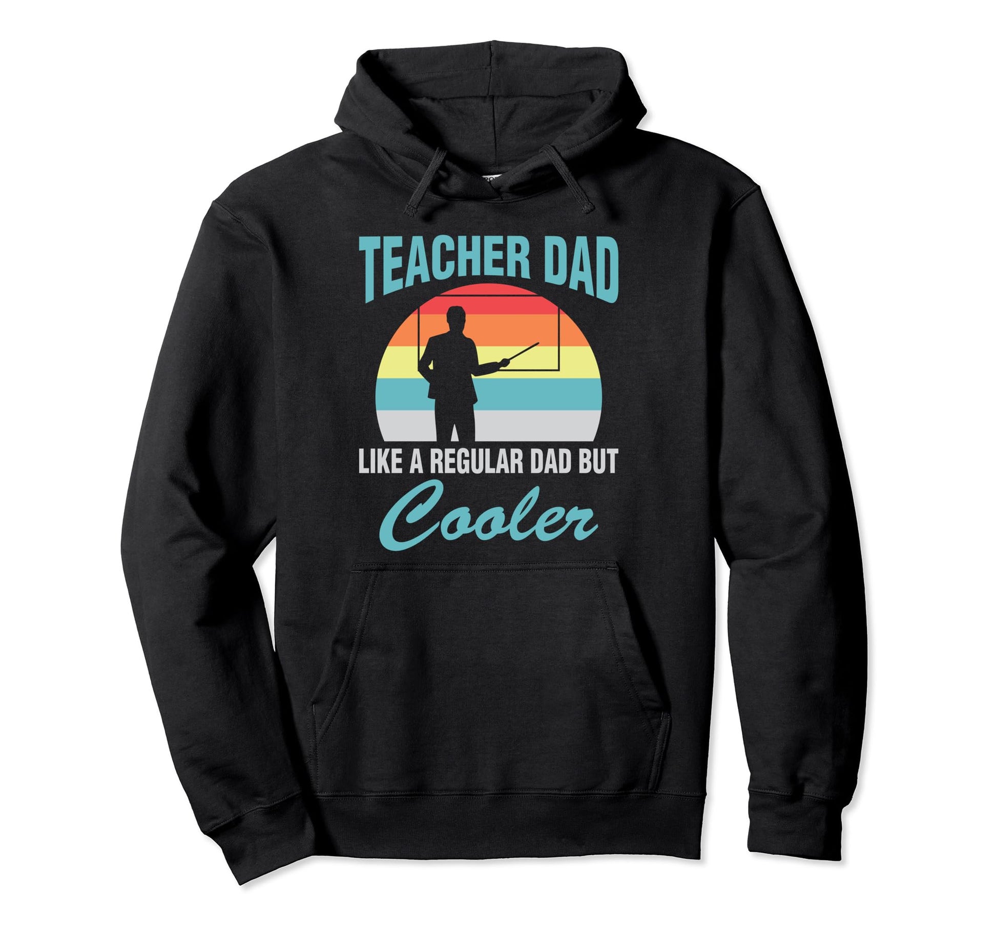 Teacher Dad Like Regular Dad But Cooler Hoodie - Fun Novelty Design Unisex - T-Shirt, Sweatshirt, Hoodie