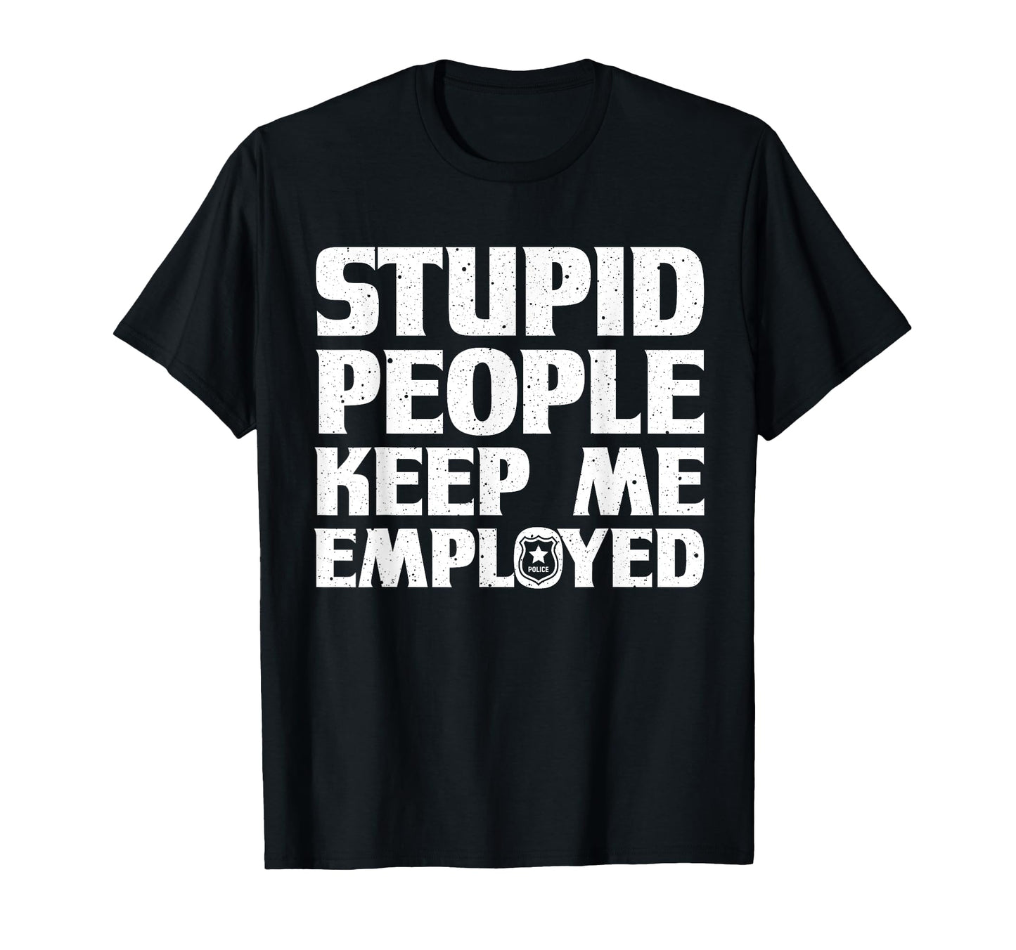 Funny Police Officer Cop Police T-Shirt - Fun Novelty Design Men Women - T-Shirt, Sweatshirt, Hoodie