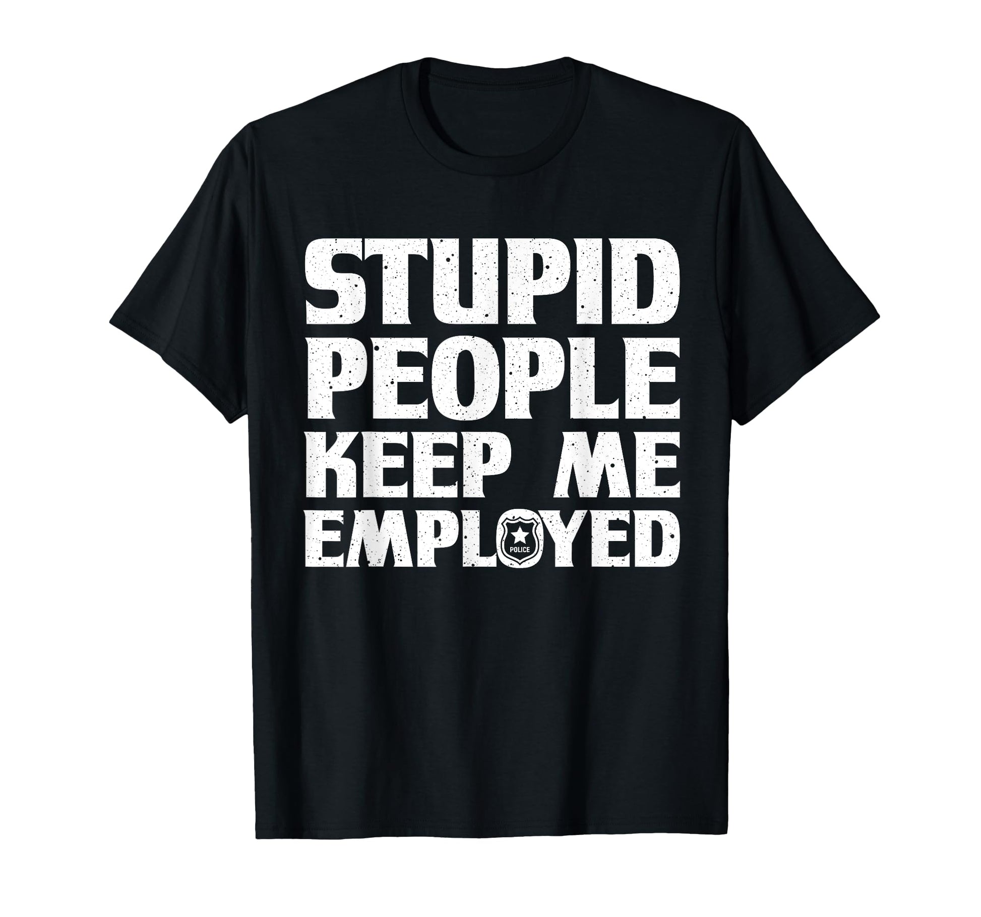 Funny Police Officer Cop Police T-Shirt - Fun Novelty Design Men Women - T-Shirt, Sweatshirt, Hoodie