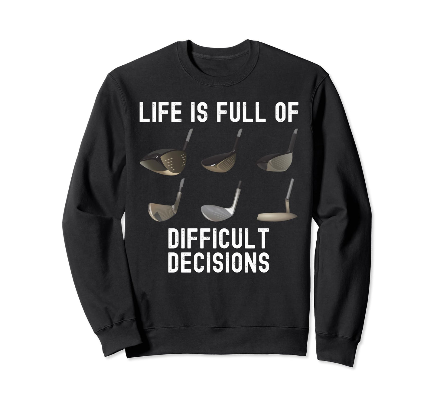 Life Is Full Difficult Decisions Funny Sweatshirt - Graphic Print Unisex - T-Shirt, Sweatshirt, Hoodie