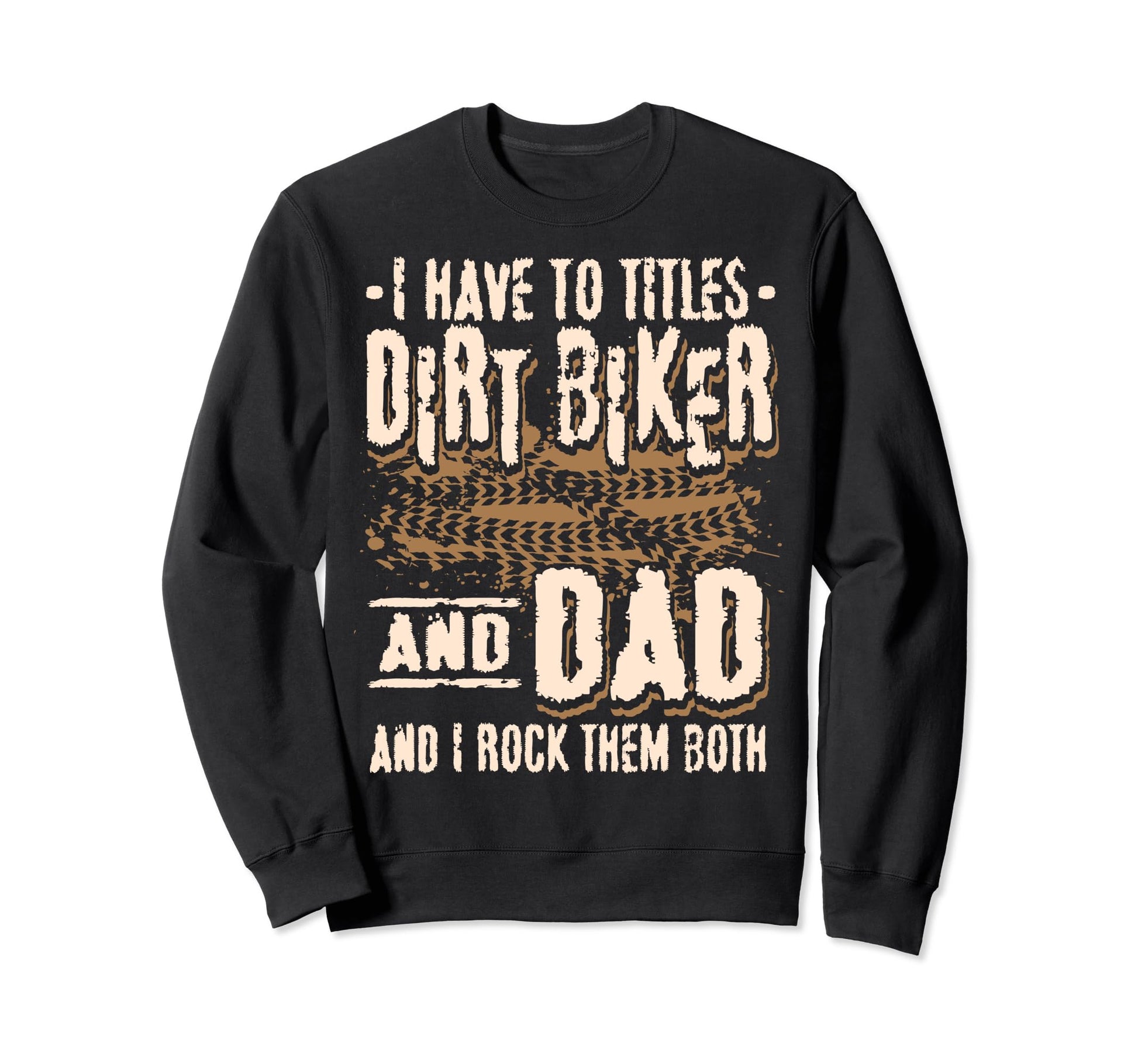 I Have Two Titles Dirt Biker And Sweatshirt - Novelty Apparel for Adults - T-Shirt, Sweatshirt, Hoodie