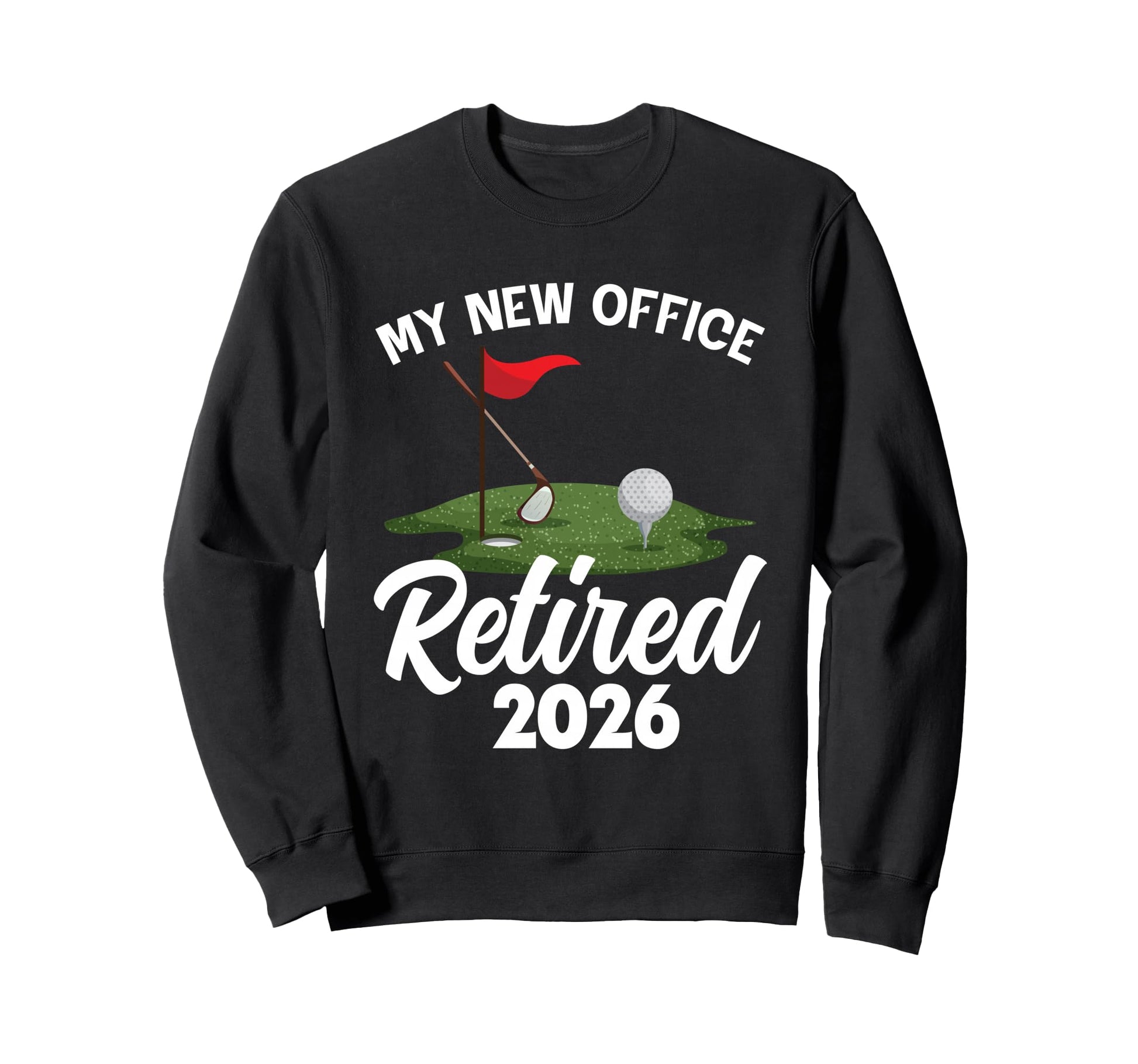 My New Office Retired 2026 Golf Sweatshirt - Unique Graphic Unisex - T-Shirt, Sweatshirt, Hoodie