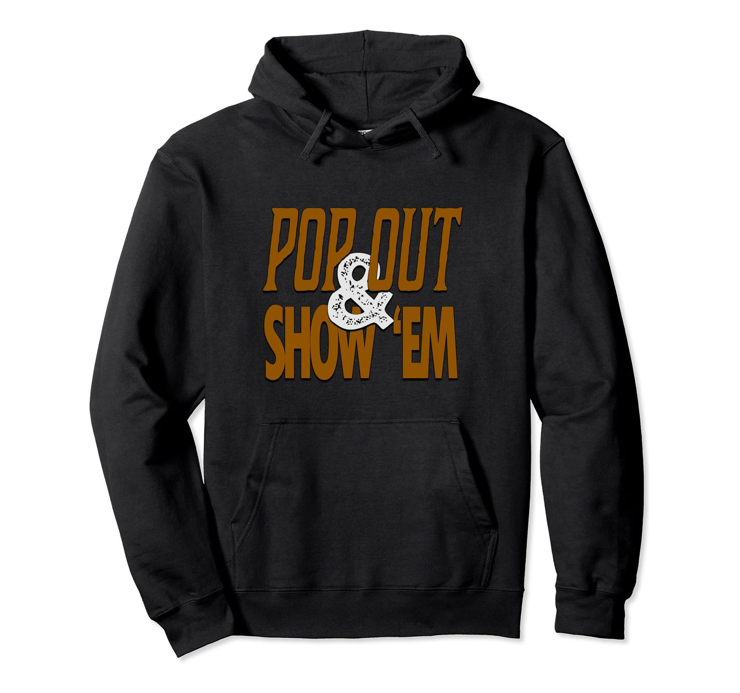 Brown Pop Out Show Em Brown Color Hoodie - Casual Everyday Wear Men Women - T-Shirt, Sweatshirt, Hoodie