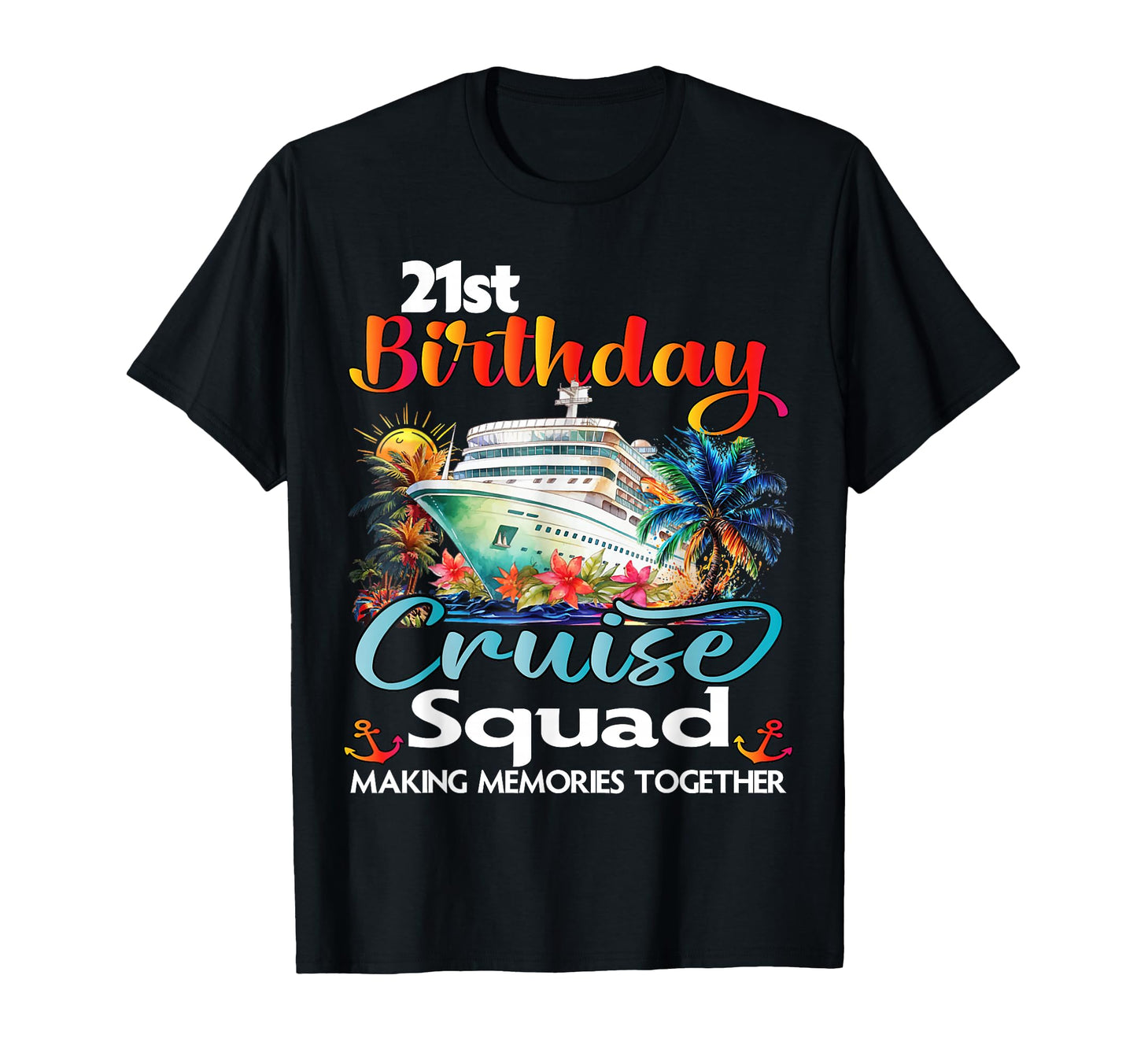 21St Birthday Cruise Squad Friends T-Shirt - Custom Art Print for Adults - T-Shirt, Sweatshirt, Hoodie