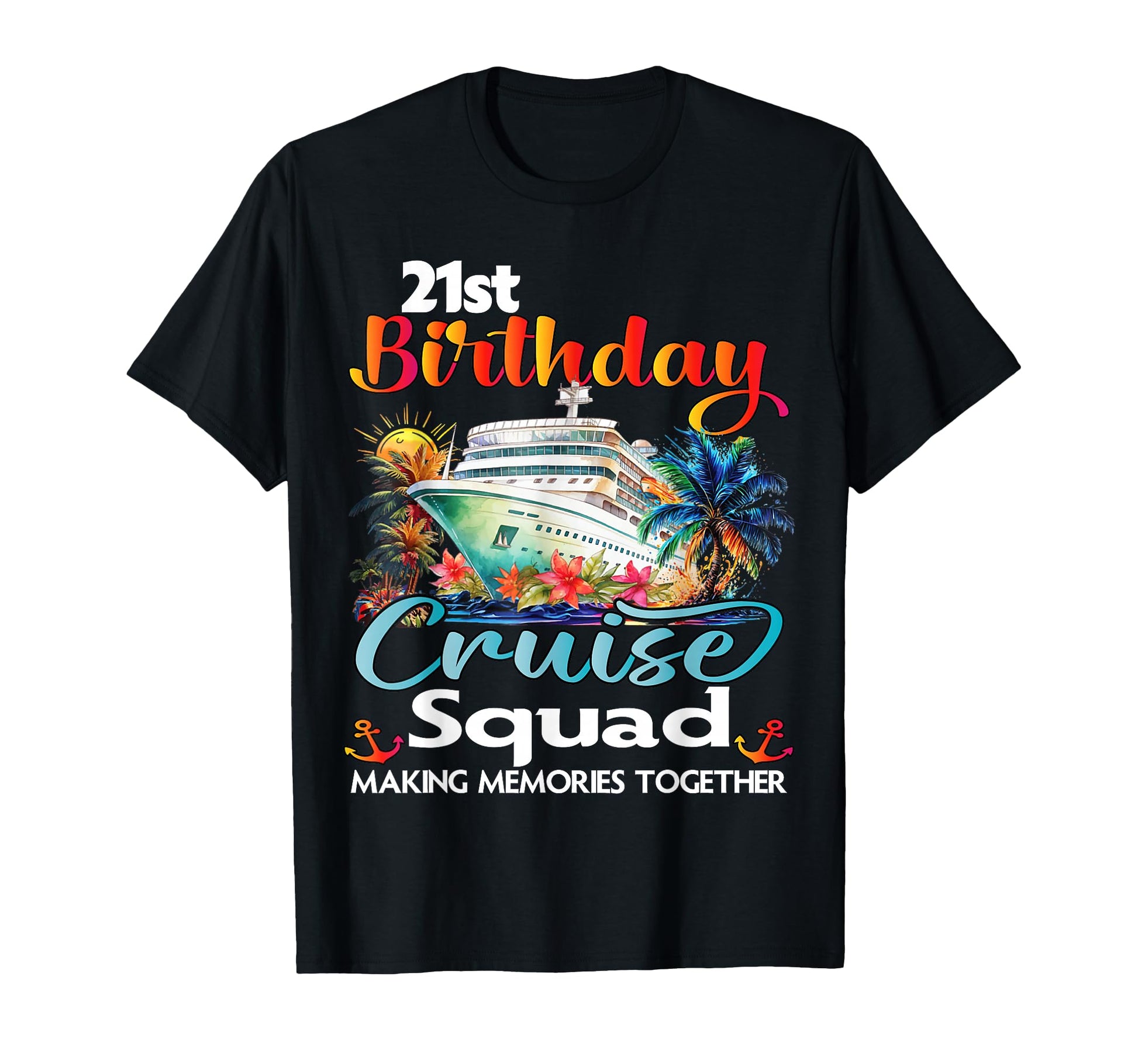 21St Birthday Cruise Squad Friends T-Shirt - Custom Art Print for Adults - T-Shirt, Sweatshirt, Hoodie