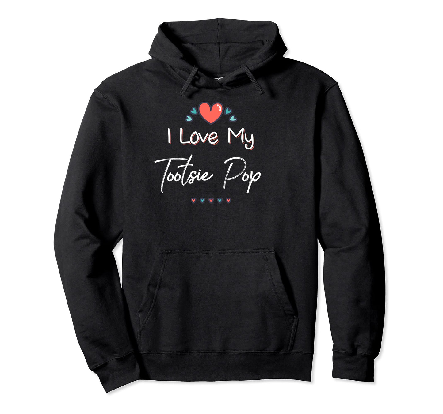 I Love My Tootsie Pop Mothers Day Gift Hoodie - Minimalist Print for Adults - T-Shirt, Sweatshirt, Hoodie