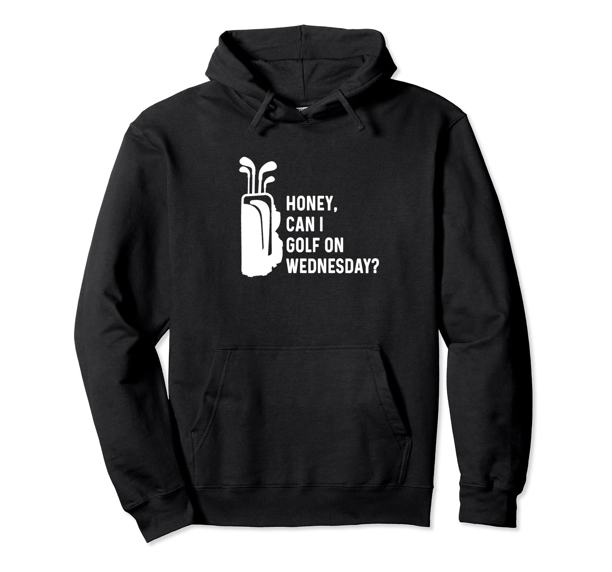 Honey Can I Golf Wednesday Funny Golf Hoodie - Trendy Graphic Unisex - T-Shirt, Sweatshirt, Hoodie
