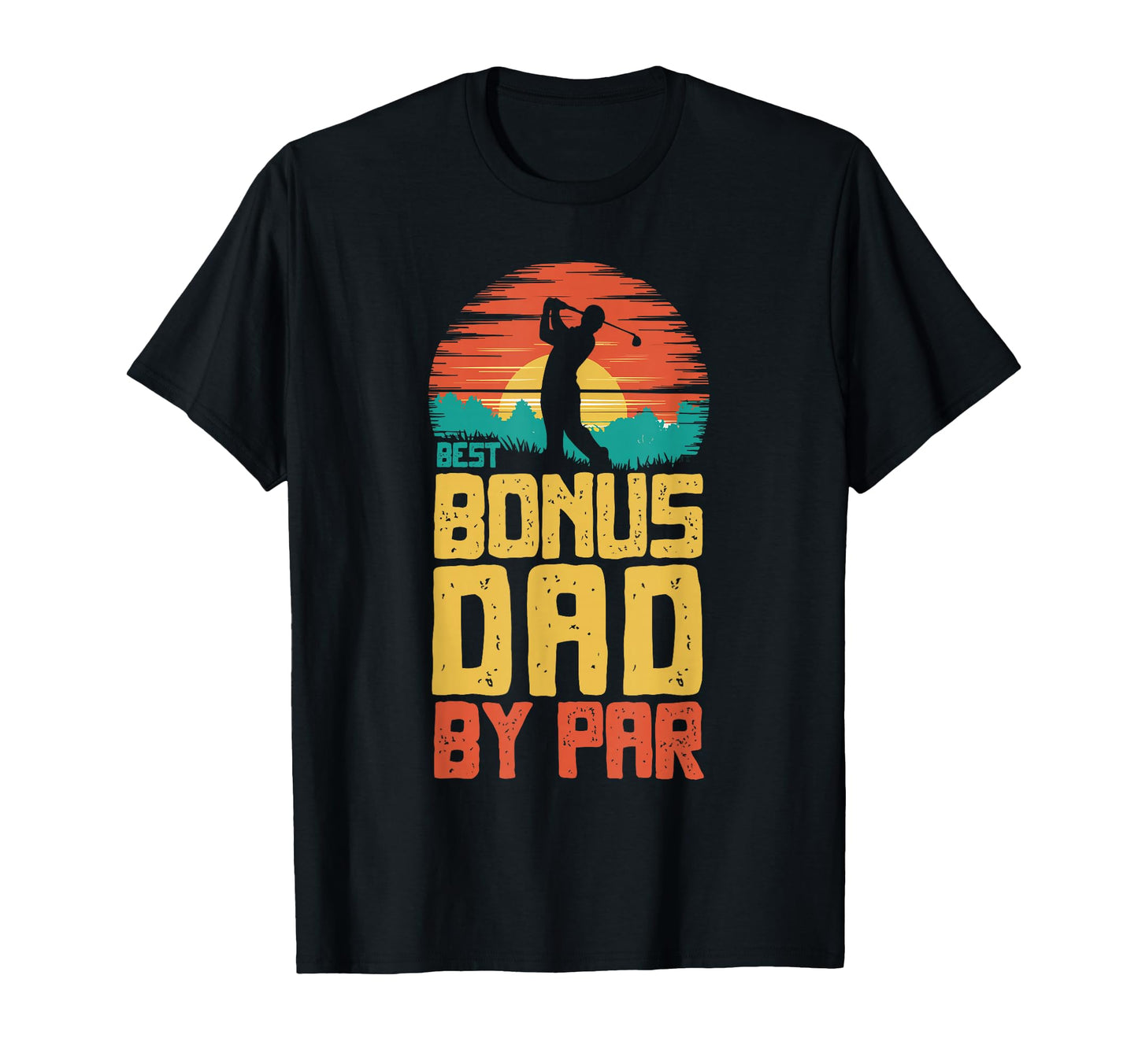 Best Bonus Dad Par Golfing Golf Golfer T-Shirt - Unique Graphic Men Women - T-Shirt, Sweatshirt, Hoodie
