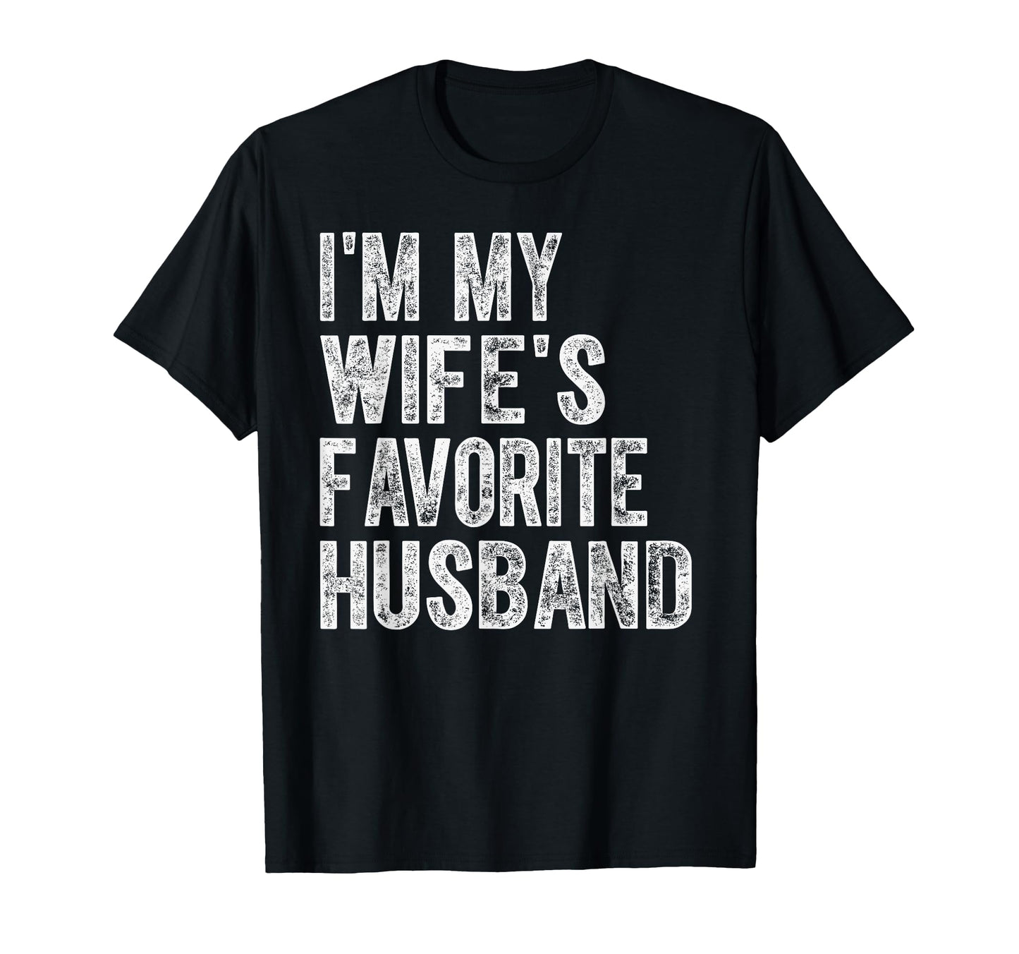 Im My Wifes Favorite Husband Funny T-Shirt - Novelty Apparel Men Women - T-Shirt, Sweatshirt, Hoodie