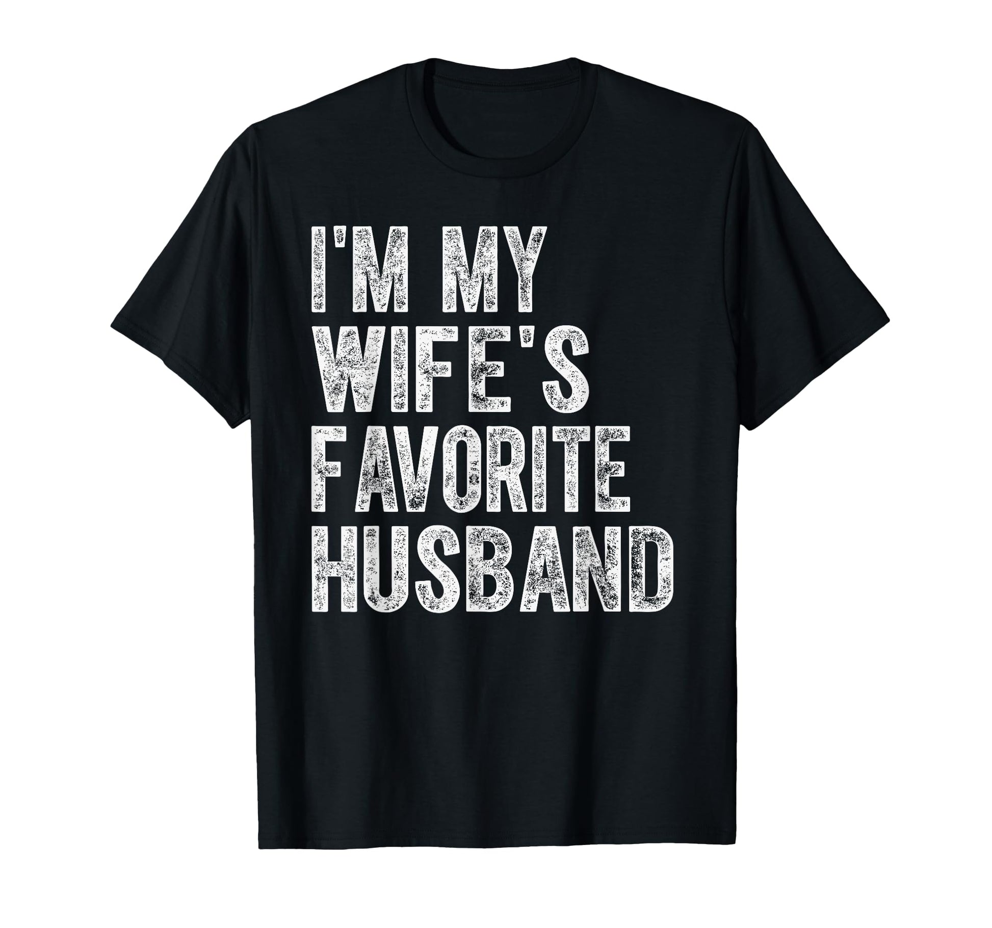 Im My Wifes Favorite Husband Funny T-Shirt - Novelty Apparel Men Women - T-Shirt, Sweatshirt, Hoodie
