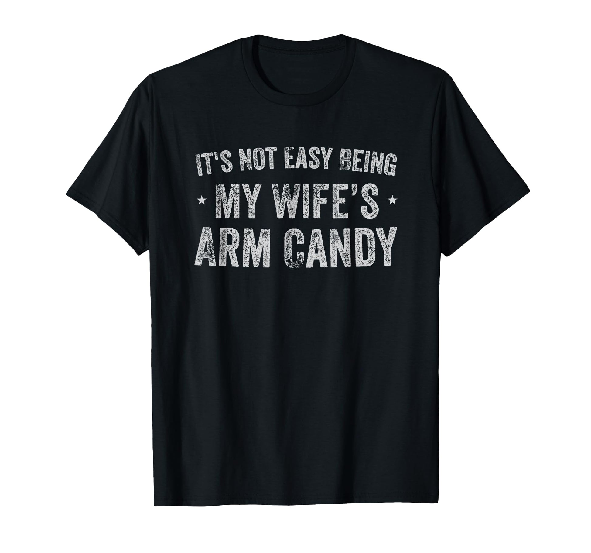 Its Not Easy Being My Wifes Arm Candy T-Shirt - Unique Graphic for Adults - T-Shirt, Sweatshirt, Hoodie