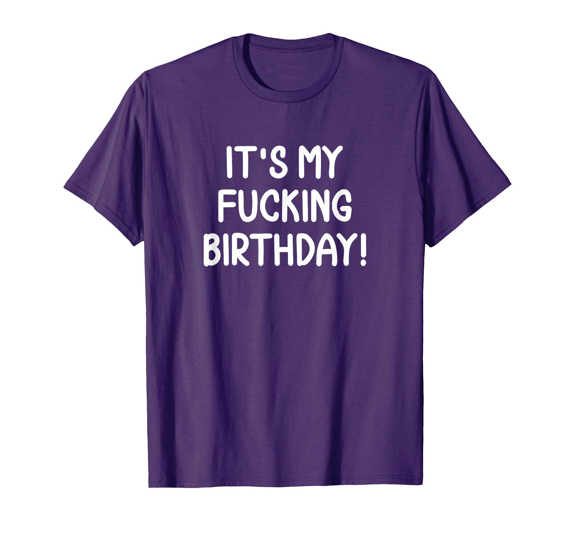 Funny Its My Fucking Birthday Joke T-Shirt - Aesthetic Graphic for Adults - T-Shirt, Sweatshirt, Hoodie