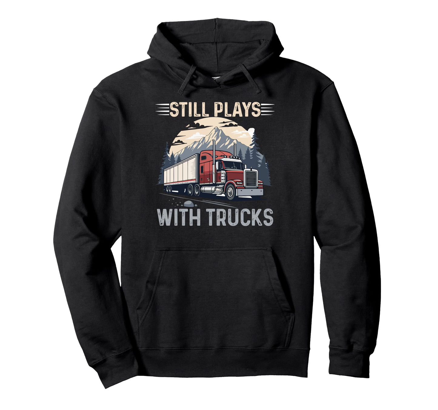 Still Plays Cdl Trucker Dad Hoodie - Streetwear Style Men Women - T-Shirt, Sweatshirt, Hoodie