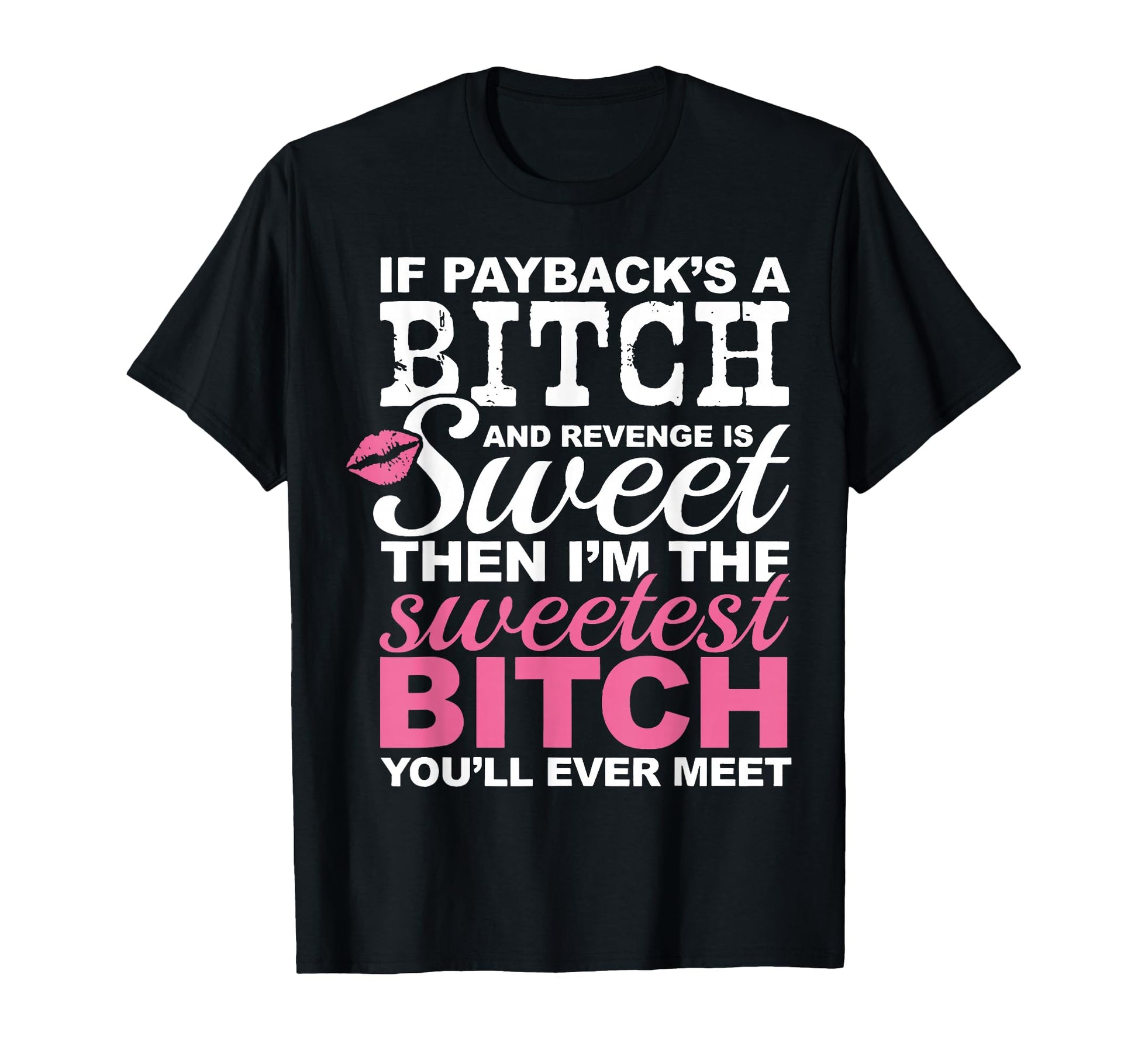 If Paybacks Bitch And Revenge Is Sweet T-Shirt - Unique Graphic Unisex - T-Shirt, Sweatshirt, Hoodie