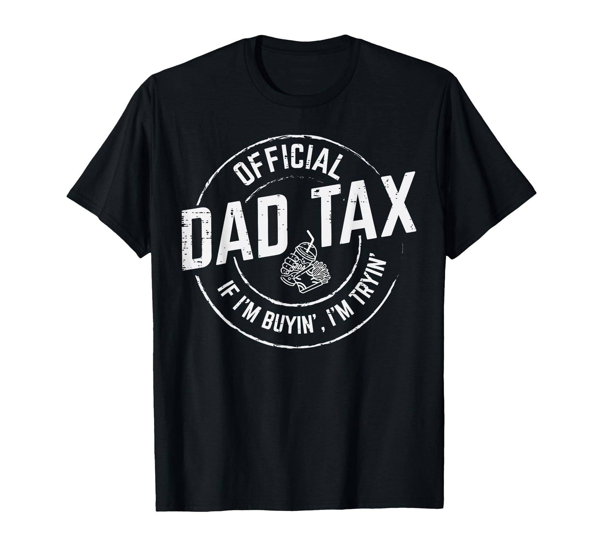 Dad Tax If Im Buyim Im Tryin Funny T-Shirt - Streetwear Style Men Women - T-Shirt, Sweatshirt, Hoodie
