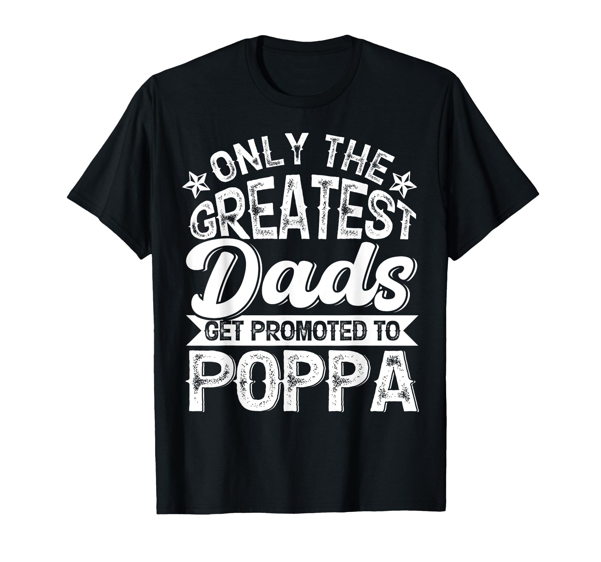 Greatest Dads Get Promoted To Poppa T-Shirt - Unique Graphic for Adults - T-Shirt, Sweatshirt, Hoodie