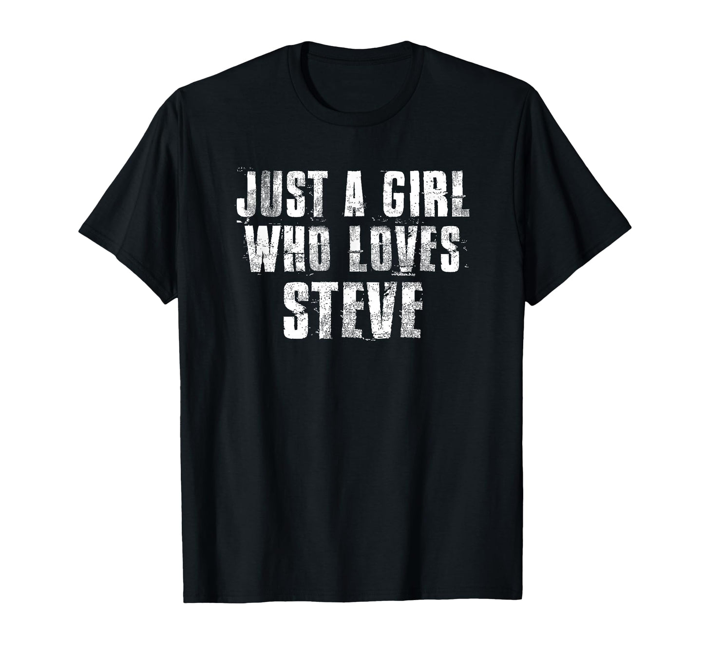 Just Who Loves Steve Funny Steve Proud T-Shirt - Novelty Apparel Unisex - T-Shirt, Sweatshirt, Hoodie