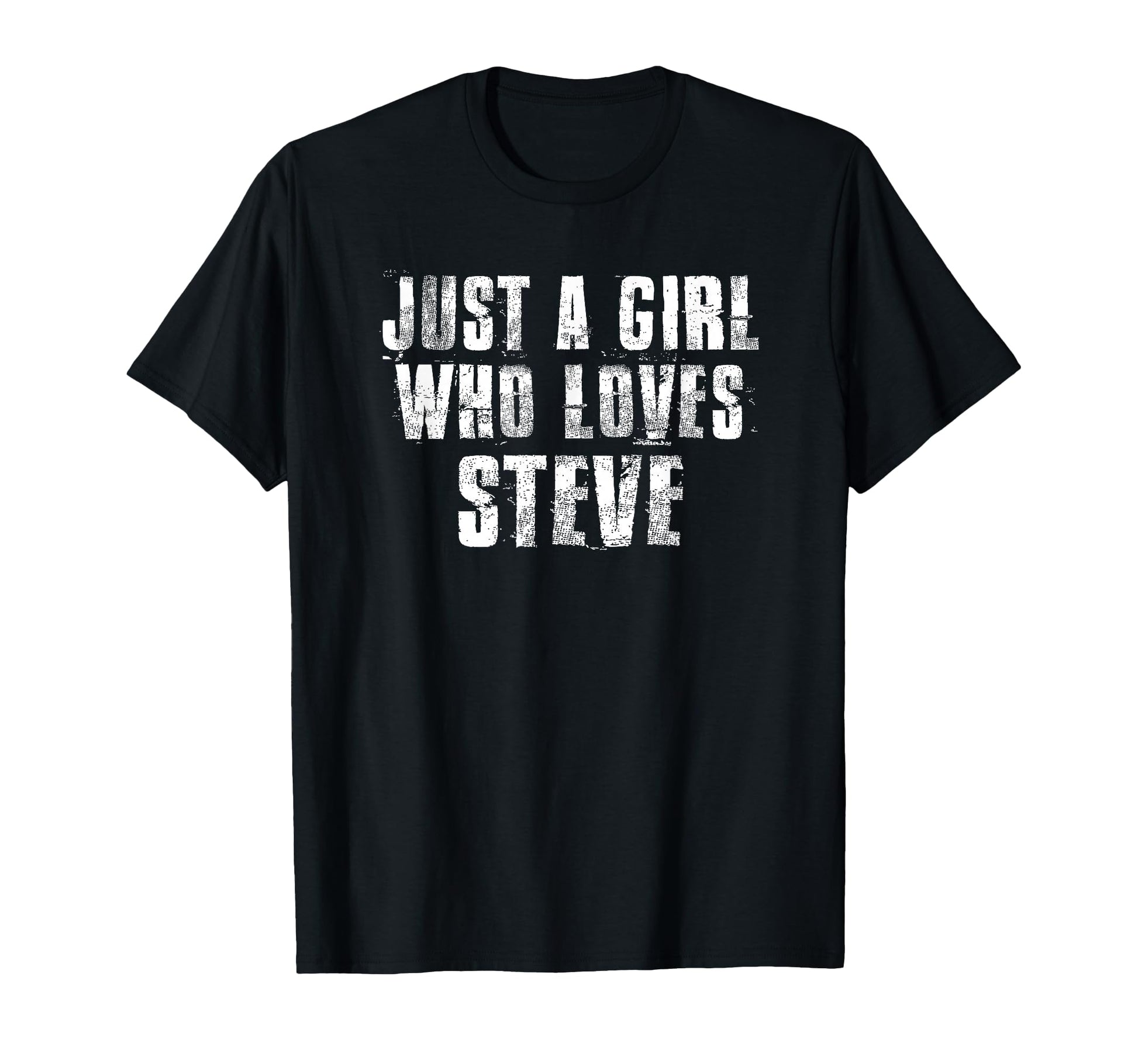 Just Who Loves Steve Funny Steve Proud T-Shirt - Novelty Apparel Unisex - T-Shirt, Sweatshirt, Hoodie