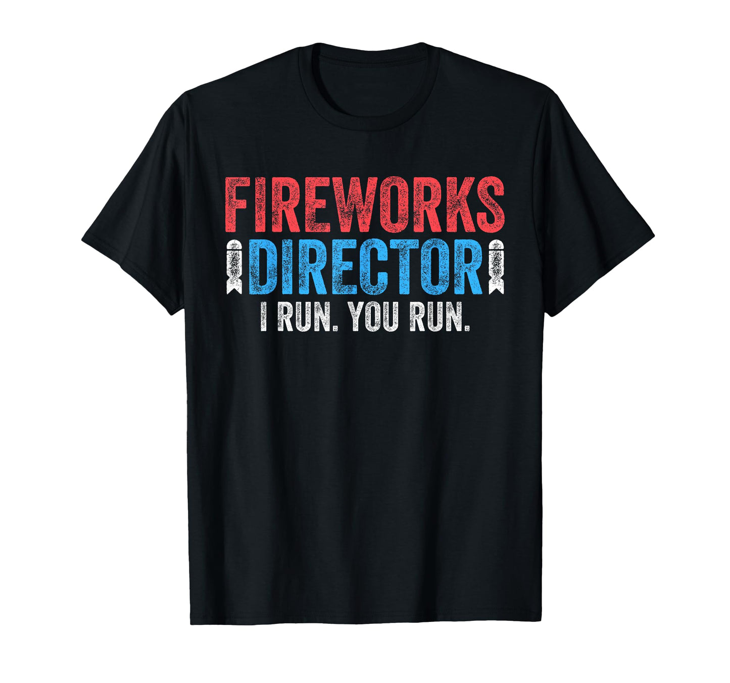 Fireworks Director I Run You Run 4Th T-Shirt - Minimalist Print for Adults - T-Shirt, Sweatshirt, Hoodie