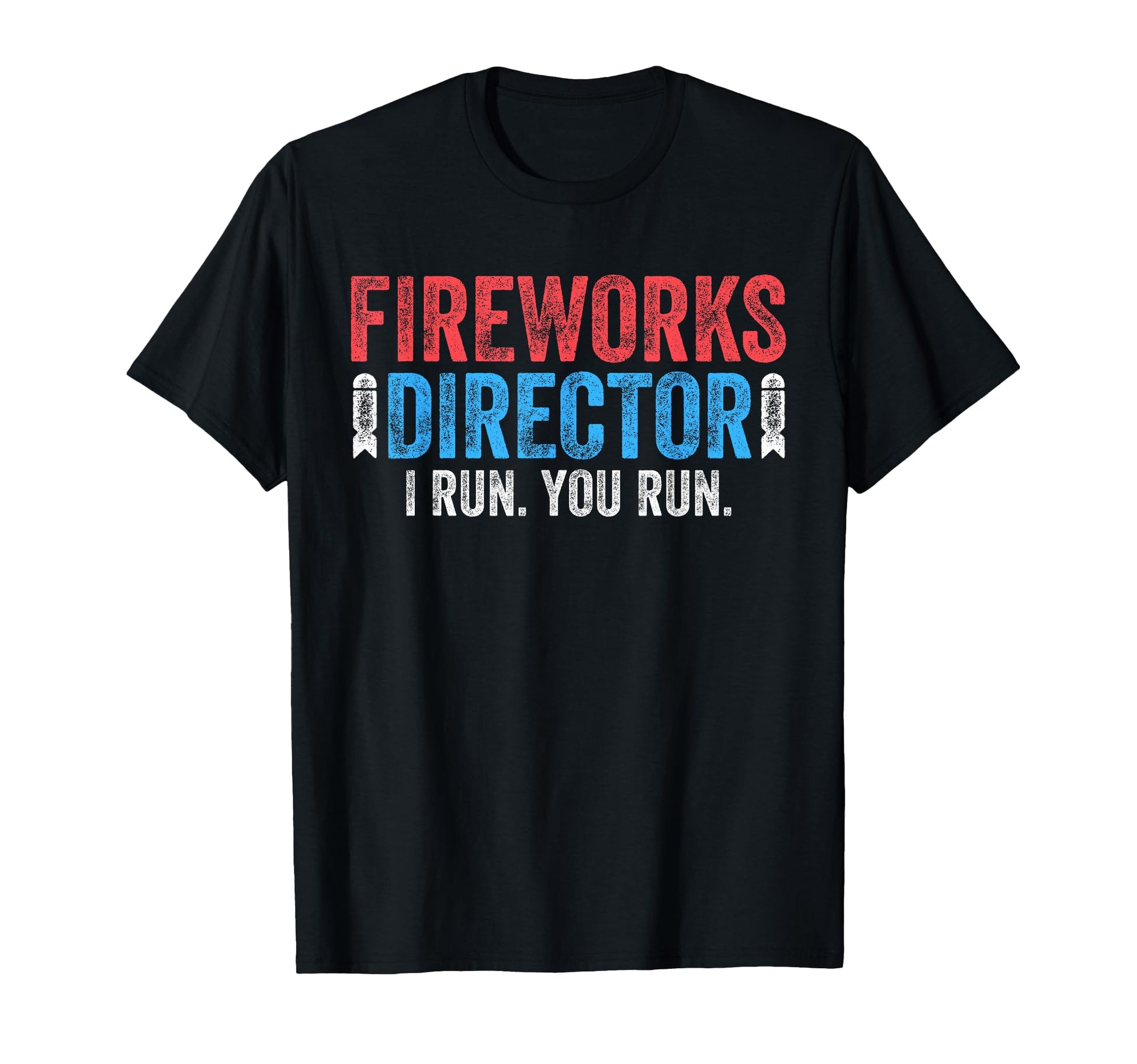 Fireworks Director I Run You Run 4Th T-Shirt - Minimalist Print for Adults - T-Shirt, Sweatshirt, Hoodie