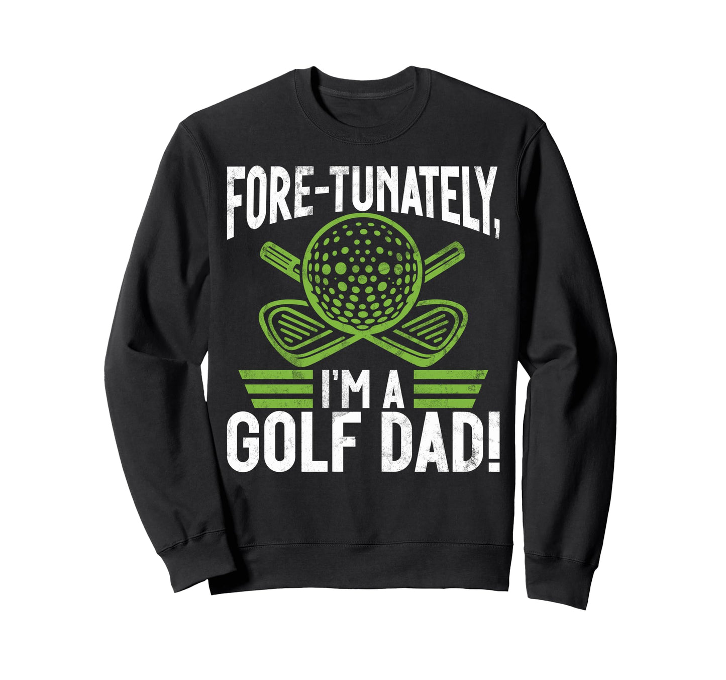 Fore Tunately Im Golf Dad Sweatshirt - Graphic Print for Adults - T-Shirt, Sweatshirt, Hoodie
