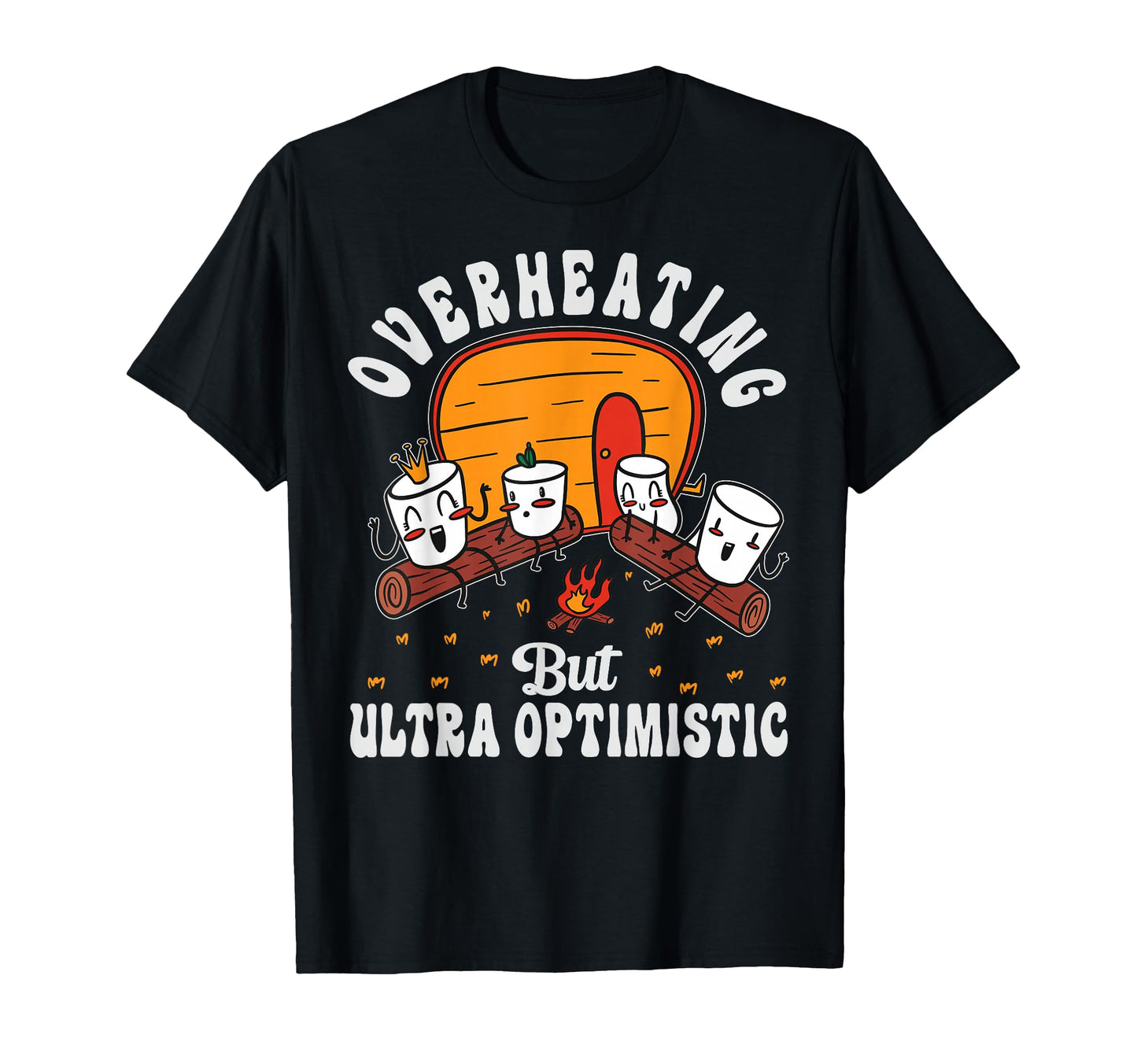 Overheating But Ultra Optimistic Funny T-Shirt - Unique Graphic Unisex - T-Shirt, Sweatshirt, Hoodie