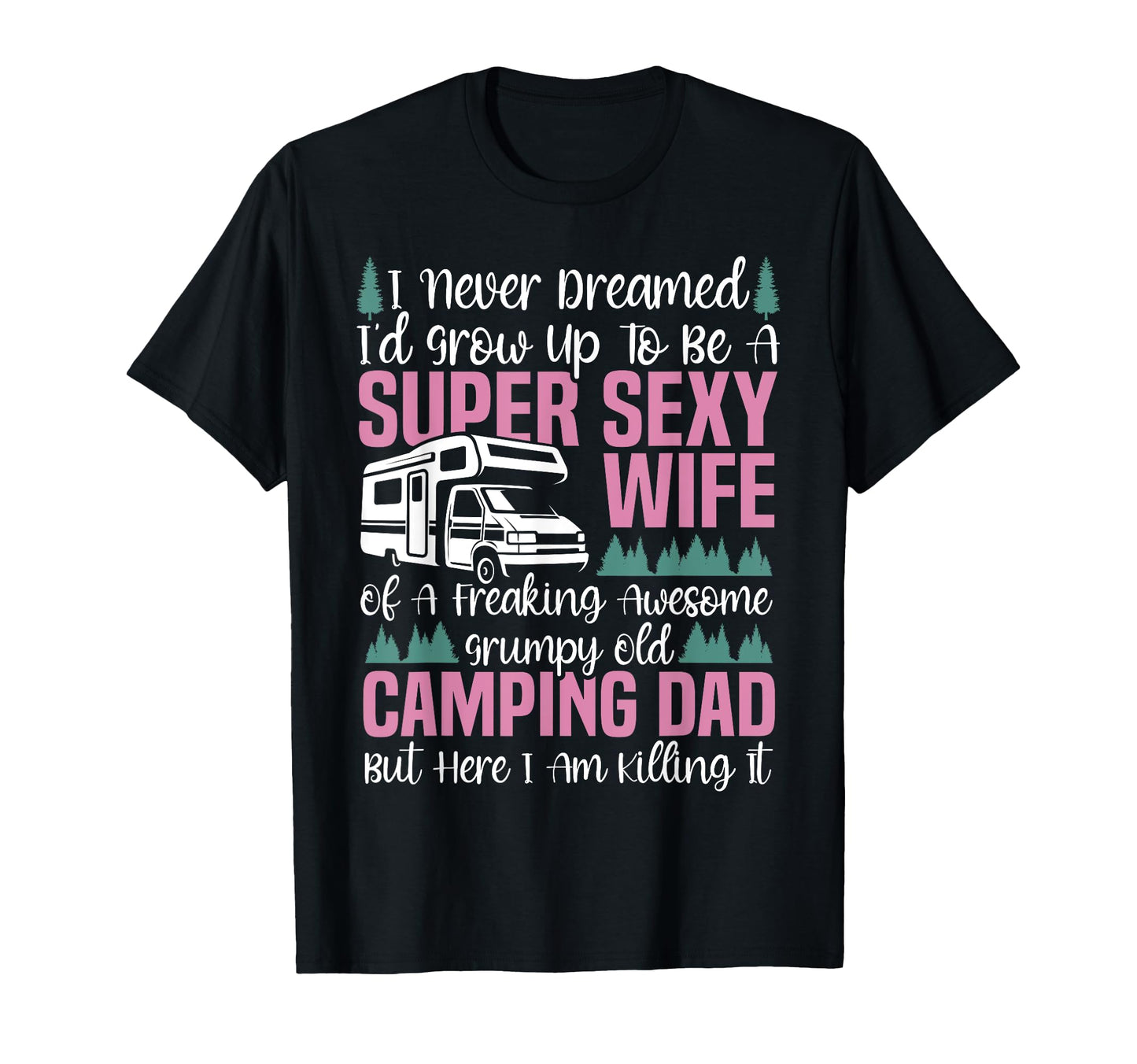 Motorhome Camping Wife Dad I Never T-Shirt - Aesthetic Graphic for Adults - T-Shirt, Sweatshirt, Hoodie