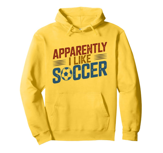 Apparently I Like Soccer Season Funny Hoodie - Casual Everyday Wear Unisex - T-Shirt, Sweatshirt, Hoodie