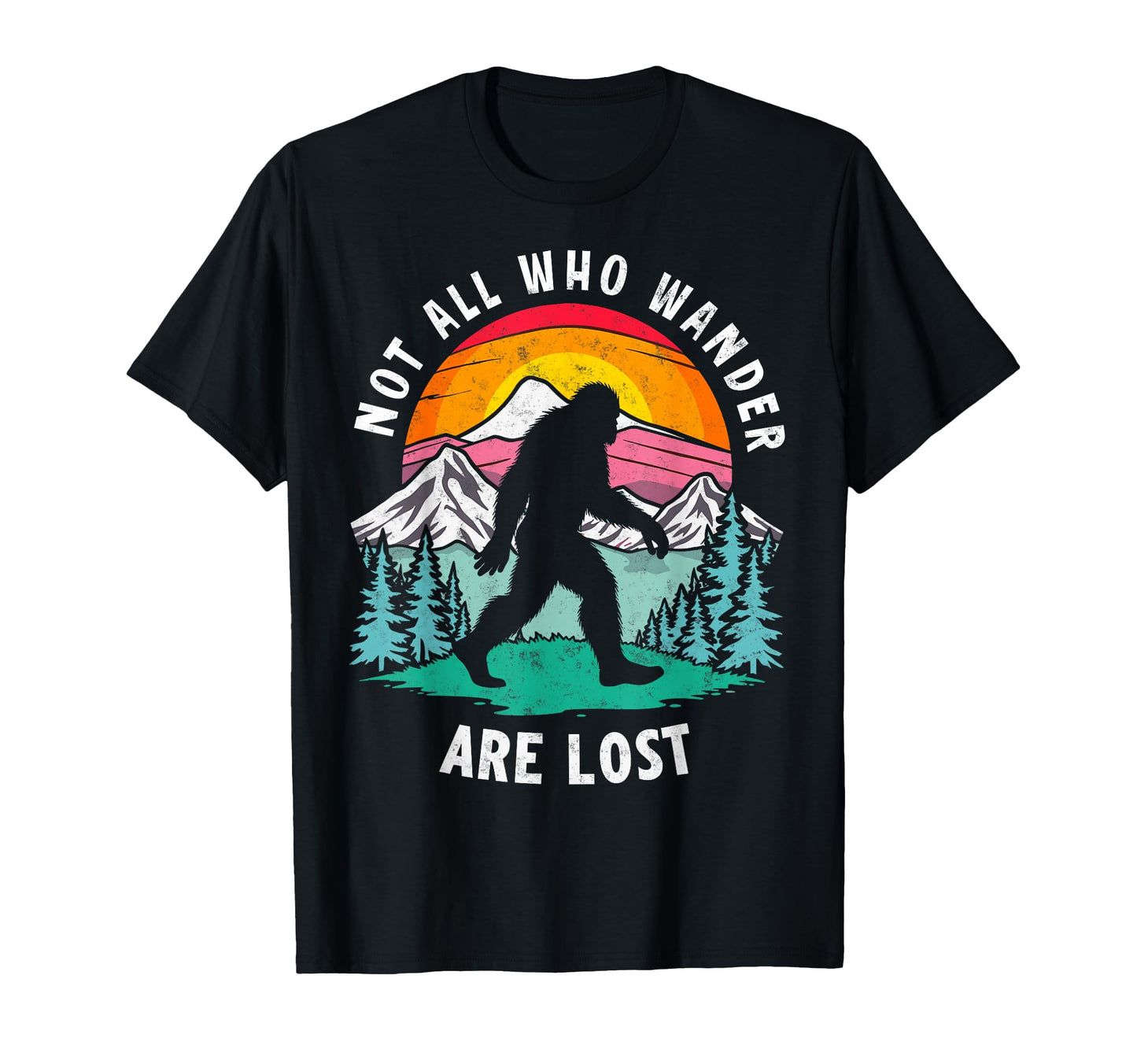 Sasquatch Not All Who Wander Lost T-Shirt - Custom Art Print Unisex - T-Shirt, Sweatshirt, Hoodie