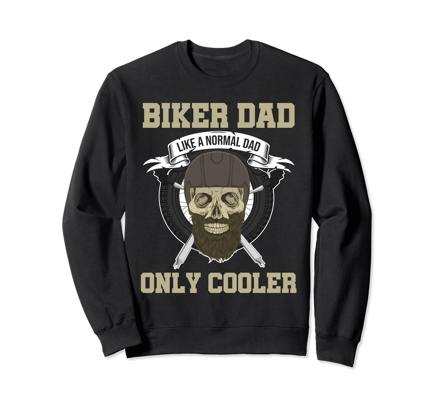 Biker Dad Like Normal Dad Only Sweatshirt - Novelty Apparel Men Women - T-Shirt, Sweatshirt, Hoodie