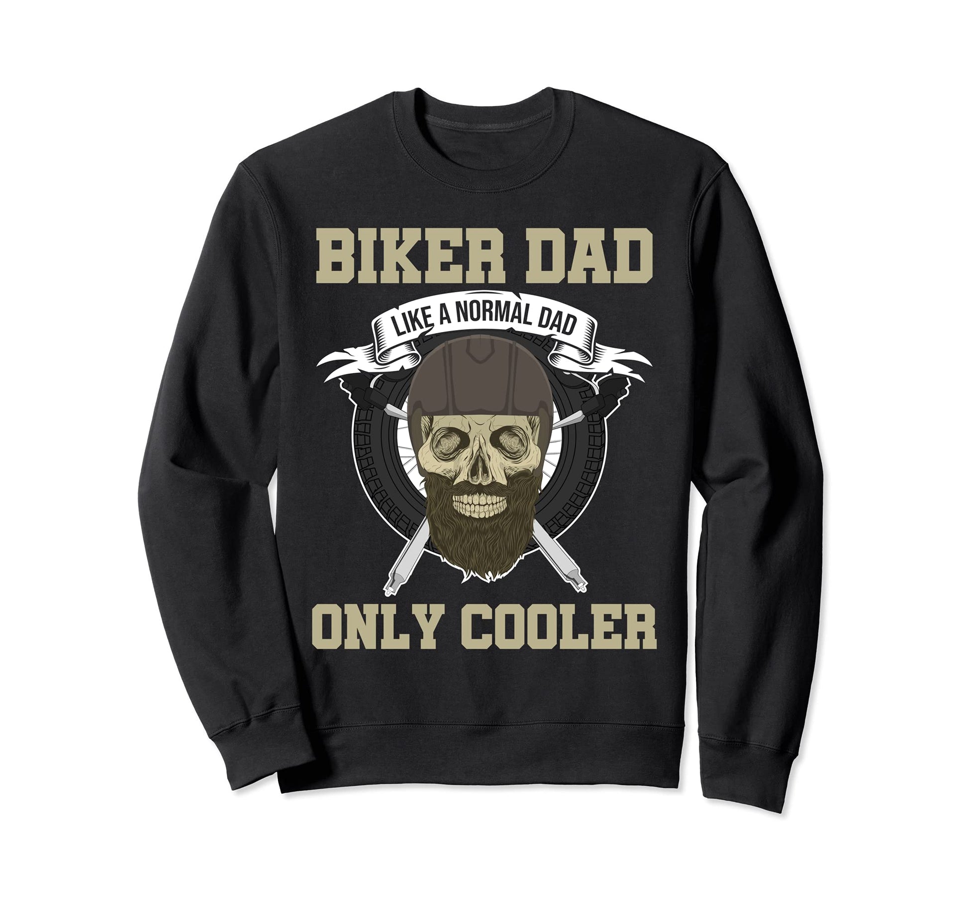 Biker Dad Like Normal Dad Only Sweatshirt - Novelty Apparel Men Women - T-Shirt, Sweatshirt, Hoodie