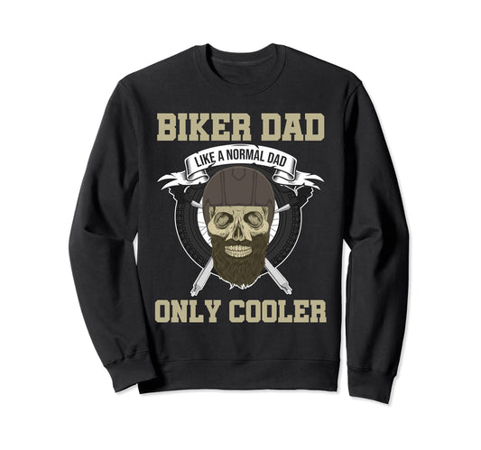 Biker Dad Like Normal Dad Only Sweatshirt - Novelty Apparel Men Women - T-Shirt, Sweatshirt, Hoodie