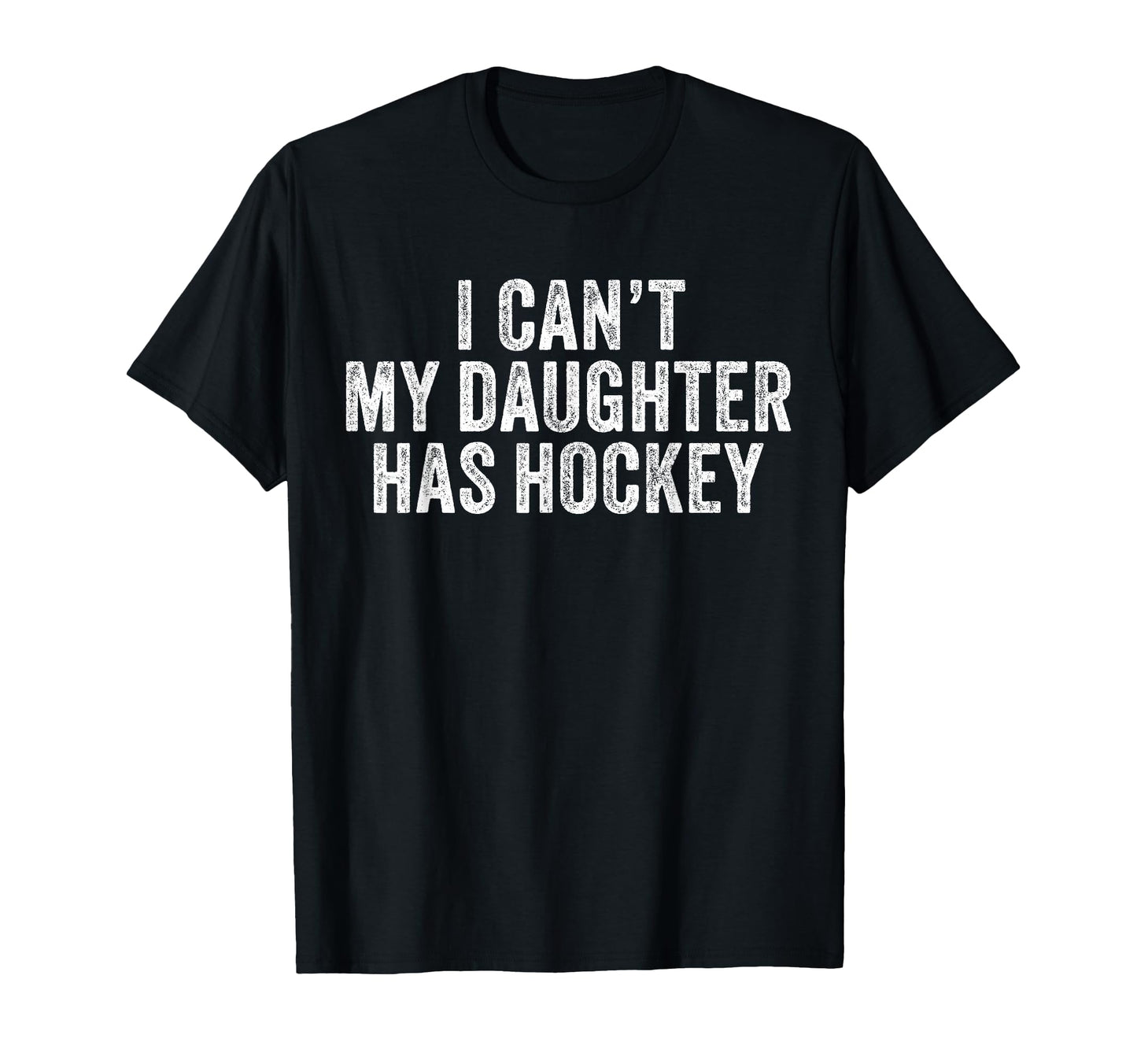 I Cant My Daughter Has Hockey Funny T-Shirt - Trendy Graphic for Adults - T-Shirt, Sweatshirt, Hoodie