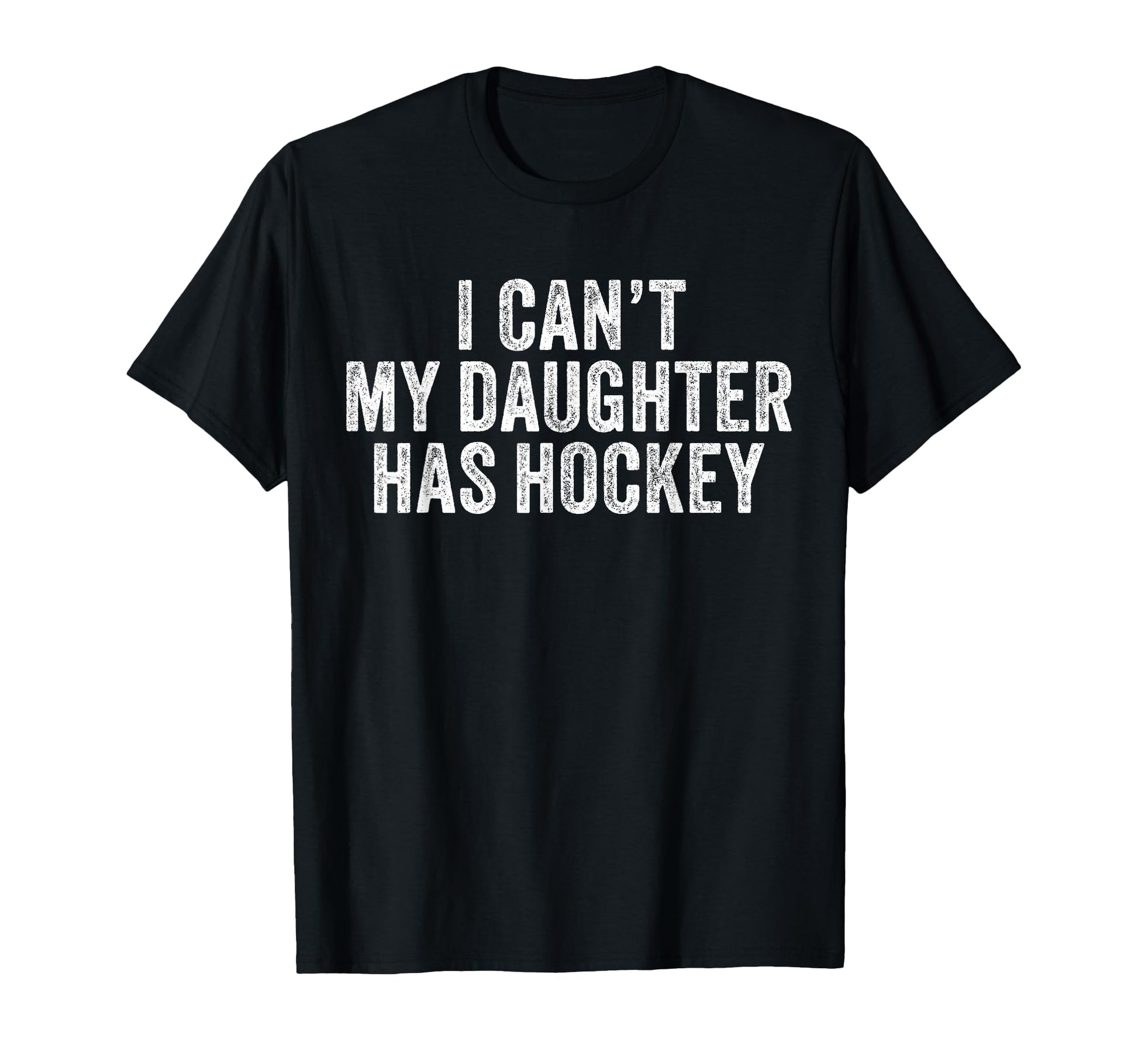 I Cant My Daughter Has Hockey Funny T-Shirt - Trendy Graphic for Adults - T-Shirt, Sweatshirt, Hoodie