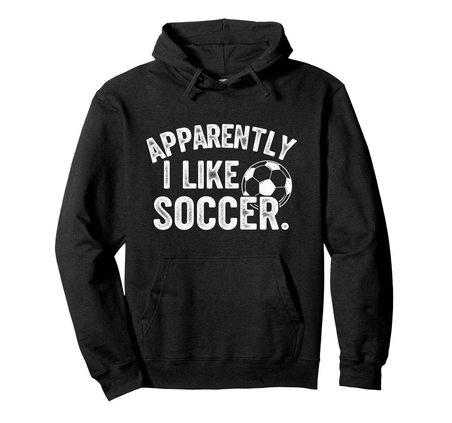 Apparently I Like Soccer Season Hoodie - Fun Novelty Design for Adults - T-Shirt, Sweatshirt, Hoodie