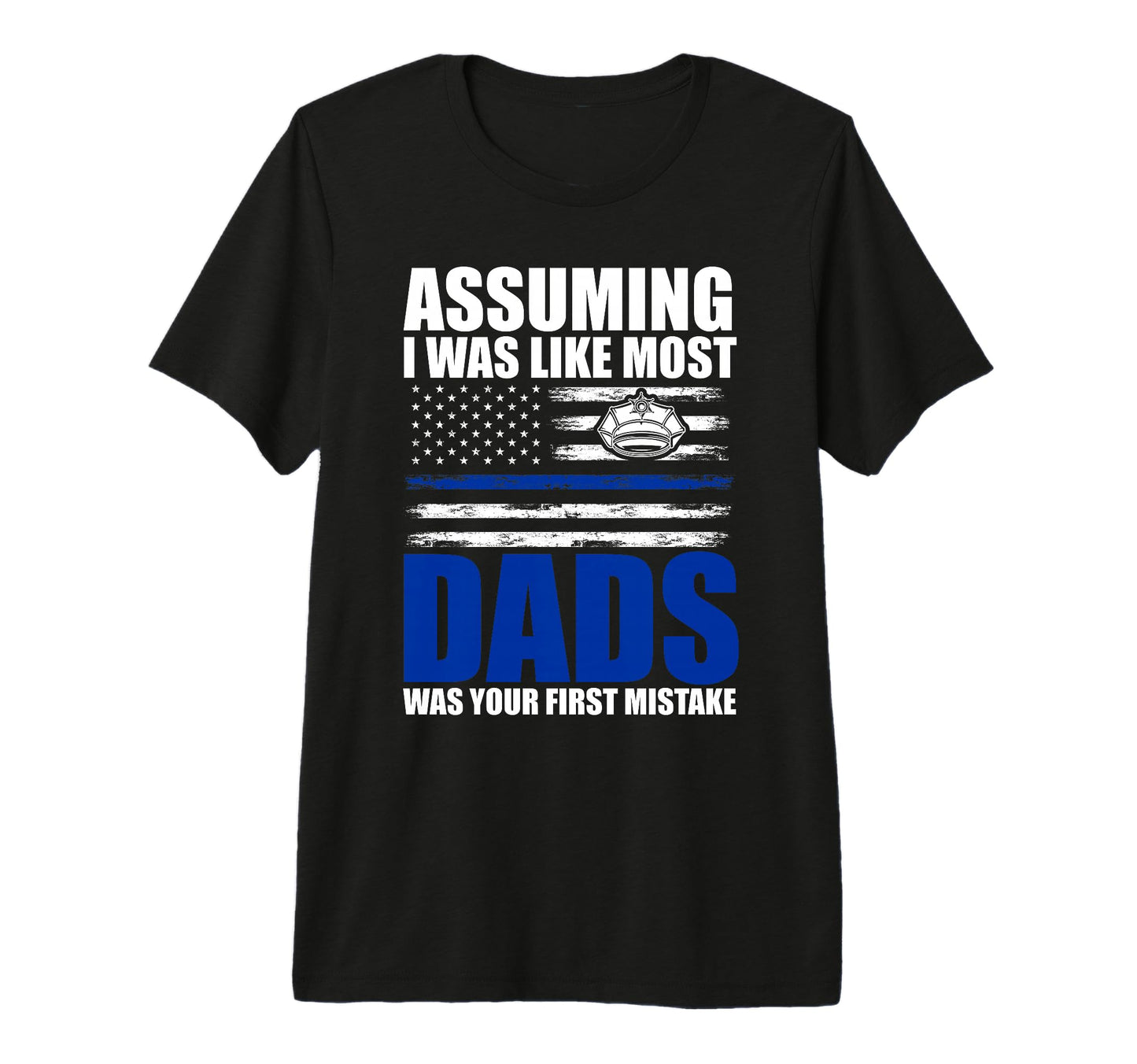 Mens Assuming I Was Like Most Dads Was T-Shirt - Trendy Graphic for Adults - T-Shirt, Sweatshirt, Hoodie