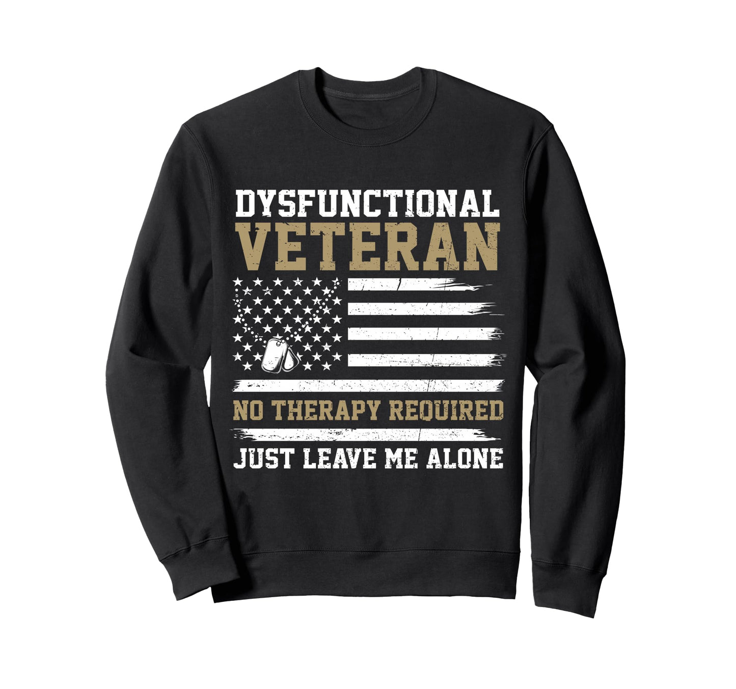 Funny Dysfunctional Veteran No Sweatshirt - Aesthetic Graphic Unisex - T-Shirt, Sweatshirt, Hoodie