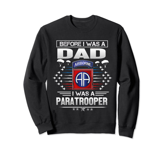 Before I Was Dad I Was Paratrooper Sweatshirt - Streetwear Style Men Women - T-Shirt, Sweatshirt, Hoodie