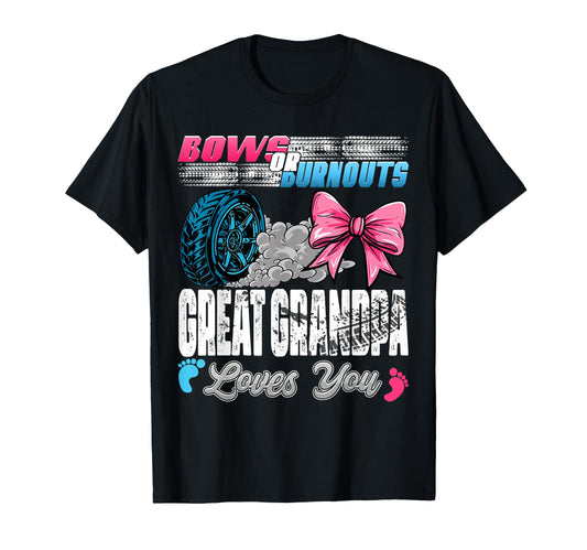 Burnouts Or Bows Great Grandpa Loves You T-Shirt - Graphic Print Unisex - T-Shirt, Sweatshirt, Hoodie