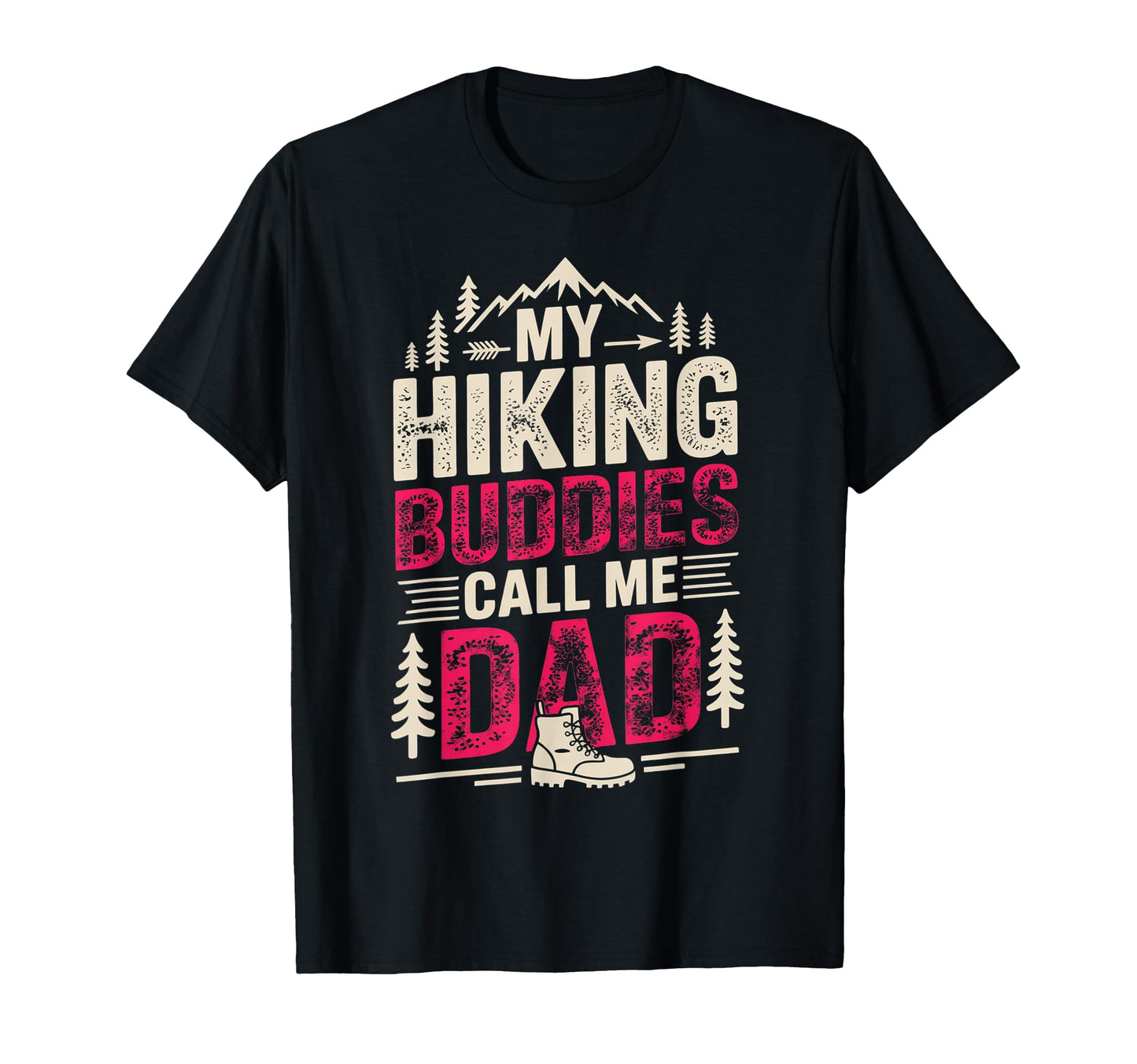 My Hiking Buddies Call Me Dad Funny T-Shirt - Fun Novelty Design Unisex - T-Shirt, Sweatshirt, Hoodie
