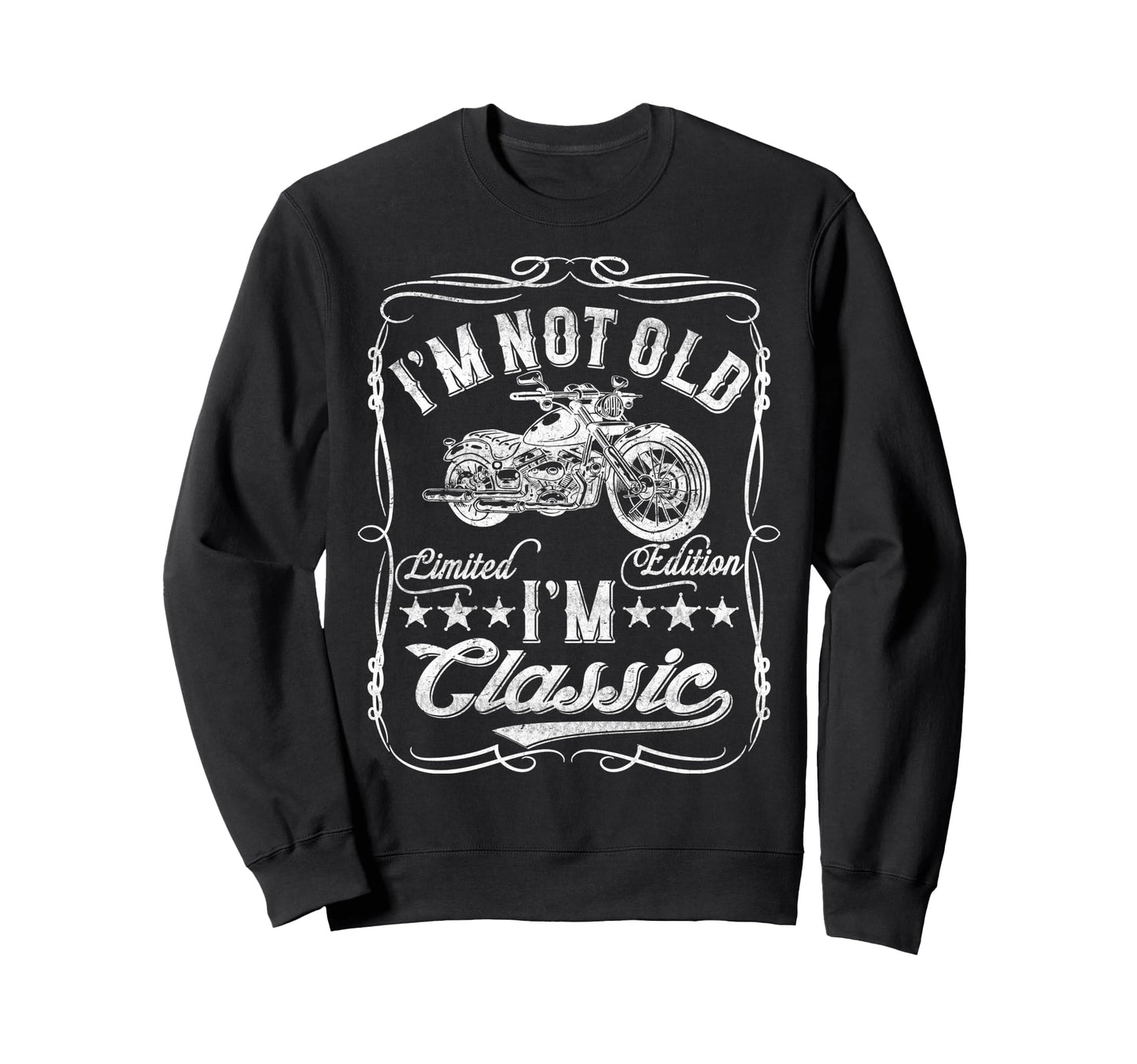 Im Not Old Im Funny Motorcycle Sweatshirt - Casual Everyday Wear Men Women - T-Shirt, Sweatshirt, Hoodie