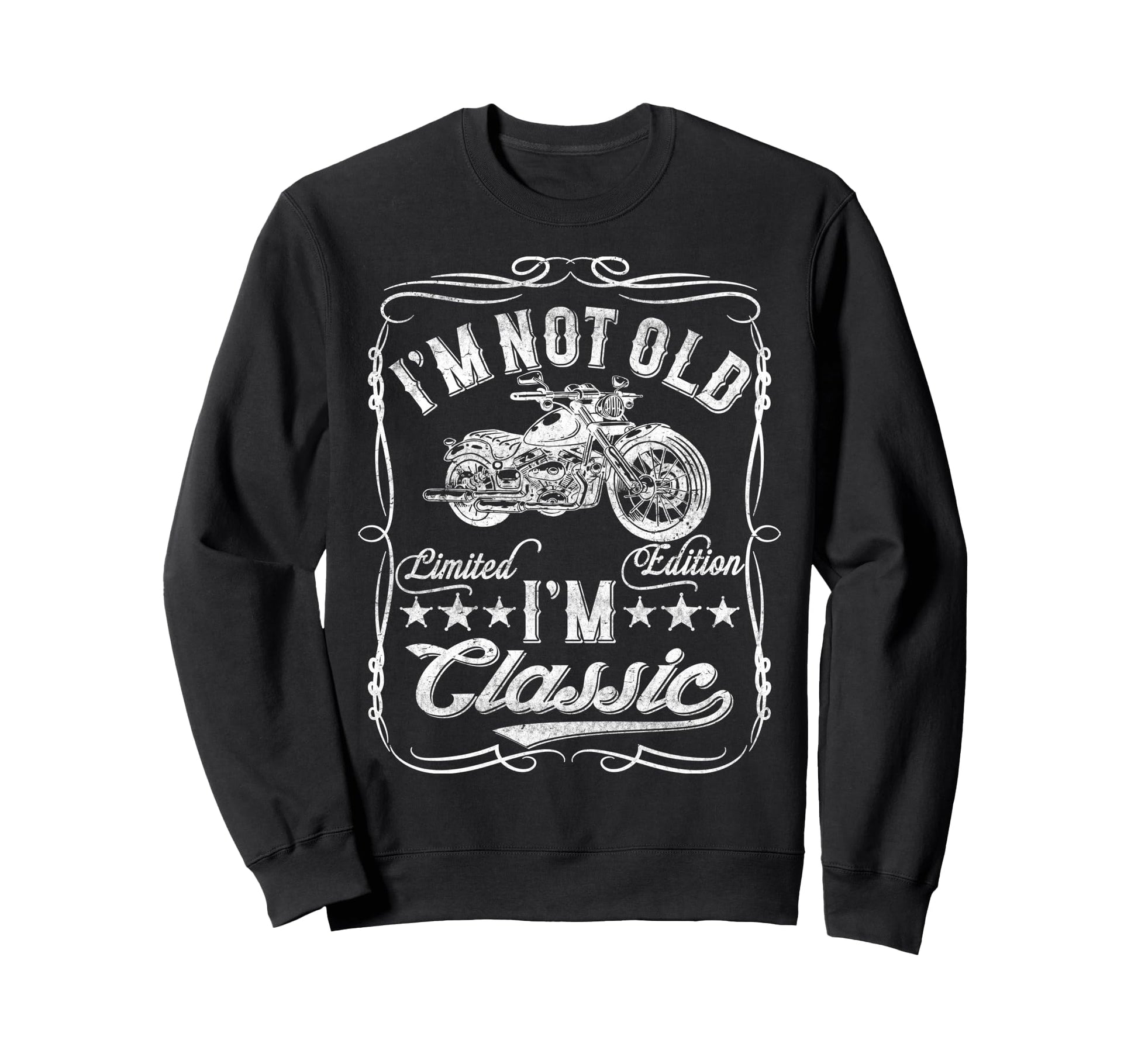 Im Not Old Im Funny Motorcycle Sweatshirt - Casual Everyday Wear Men Women - T-Shirt, Sweatshirt, Hoodie