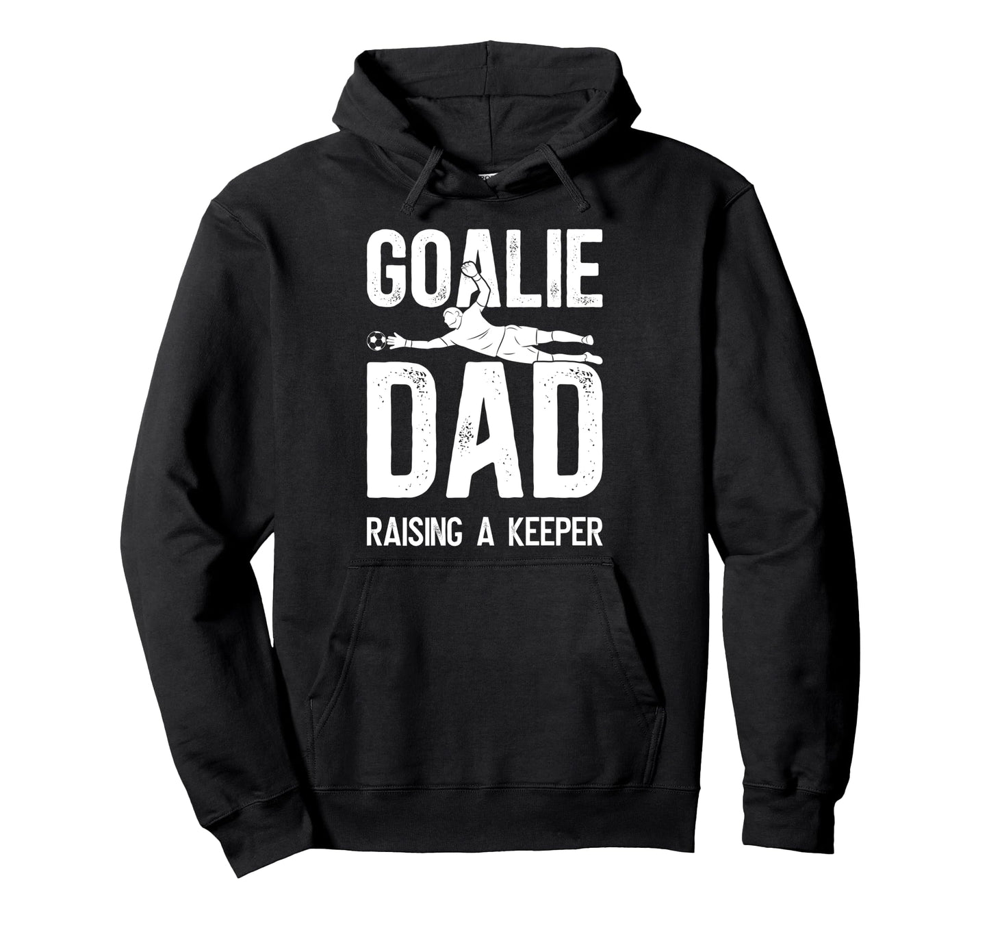 Soccer Goalie Dad Raising Soccer Keeper Hoodie - Trendy Graphic for Adults - T-Shirt, Sweatshirt, Hoodie