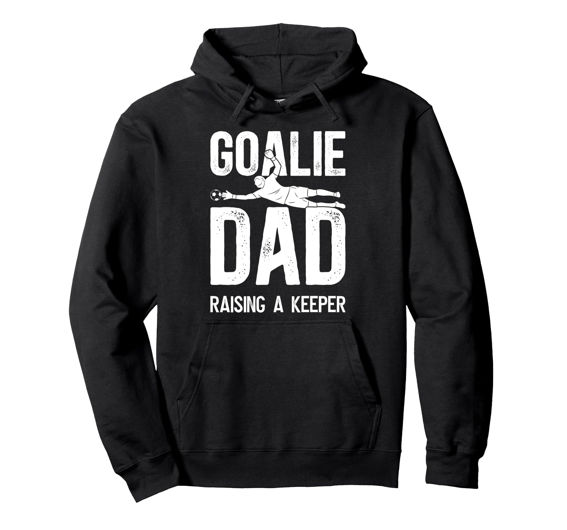 Soccer Goalie Dad Raising Soccer Keeper Hoodie - Trendy Graphic for Adults - T-Shirt, Sweatshirt, Hoodie