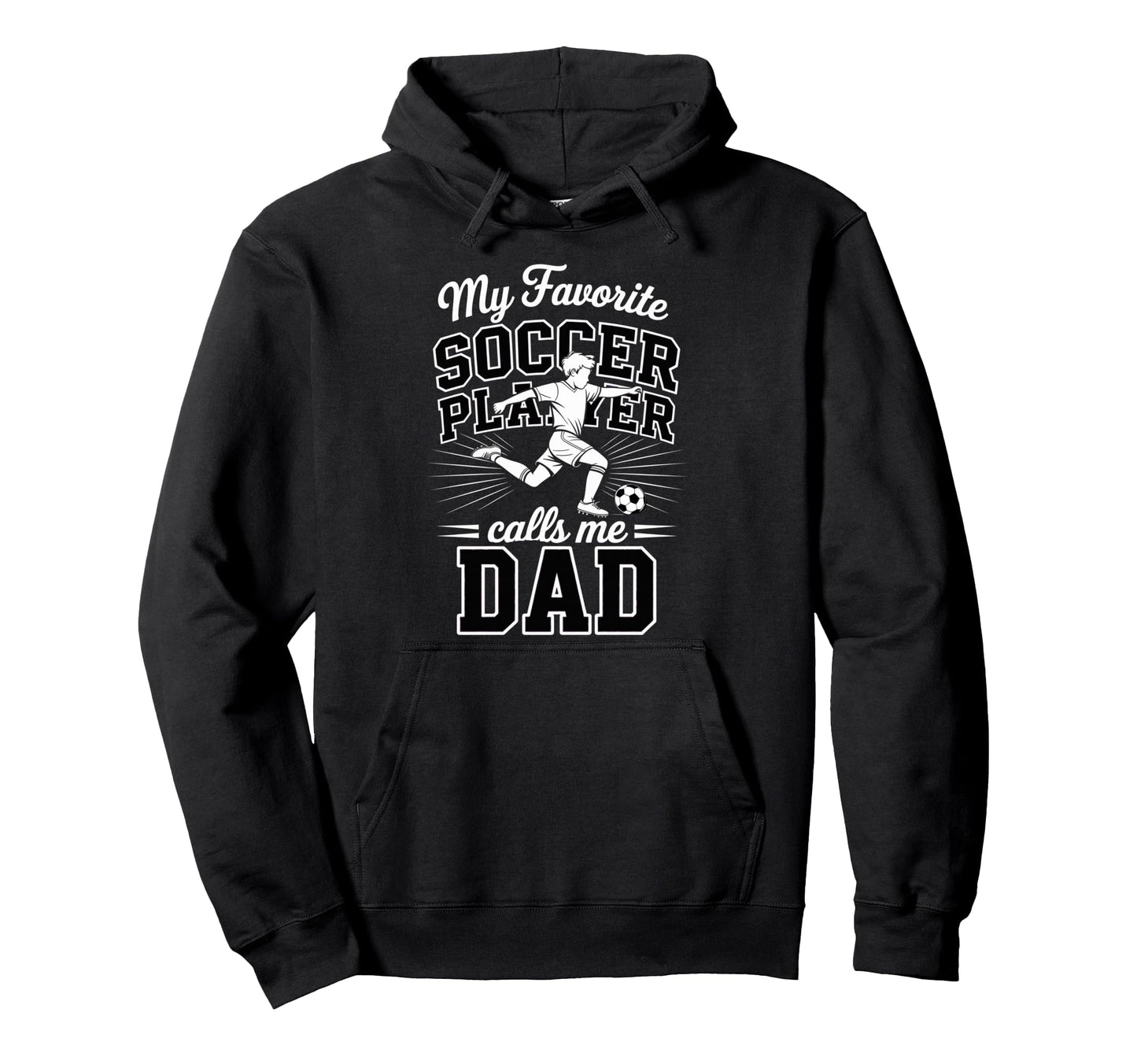 Soccer Dad My Favorite Soccer Player Hoodie - Novelty Apparel for Adults - T-Shirt, Sweatshirt, Hoodie