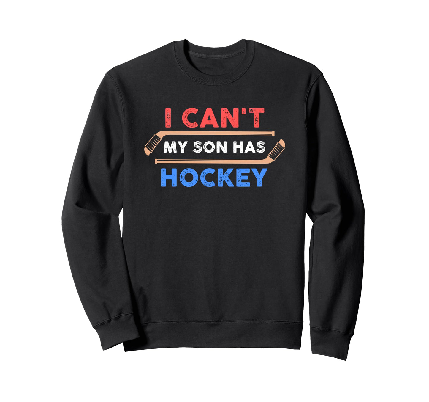 I Cant My Son Has Hockey Hockey Dad Sweatshirt - Aesthetic Graphic Unisex - T-Shirt, Sweatshirt, Hoodie