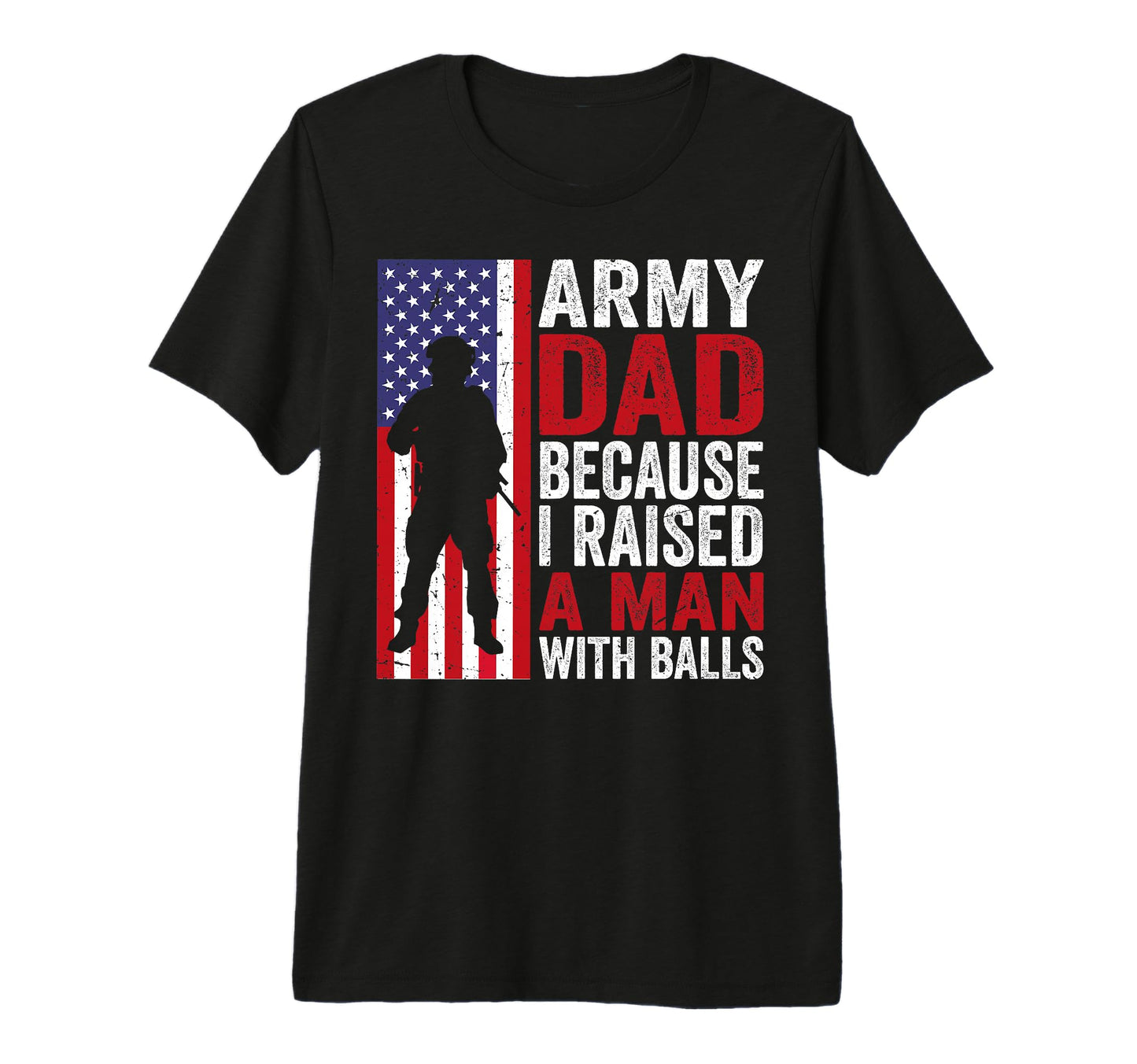 Funny Army Dad Because I Raised Balls T-Shirt - Minimalist Print Unisex - T-Shirt, Sweatshirt, Hoodie