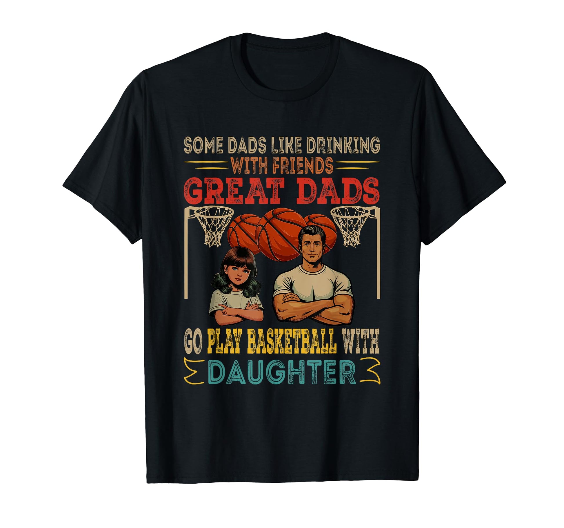 Great Dads Go Play Basketball Daughter T-Shirt - Trendy Graphic for Adults - T-Shirt, Sweatshirt, Hoodie
