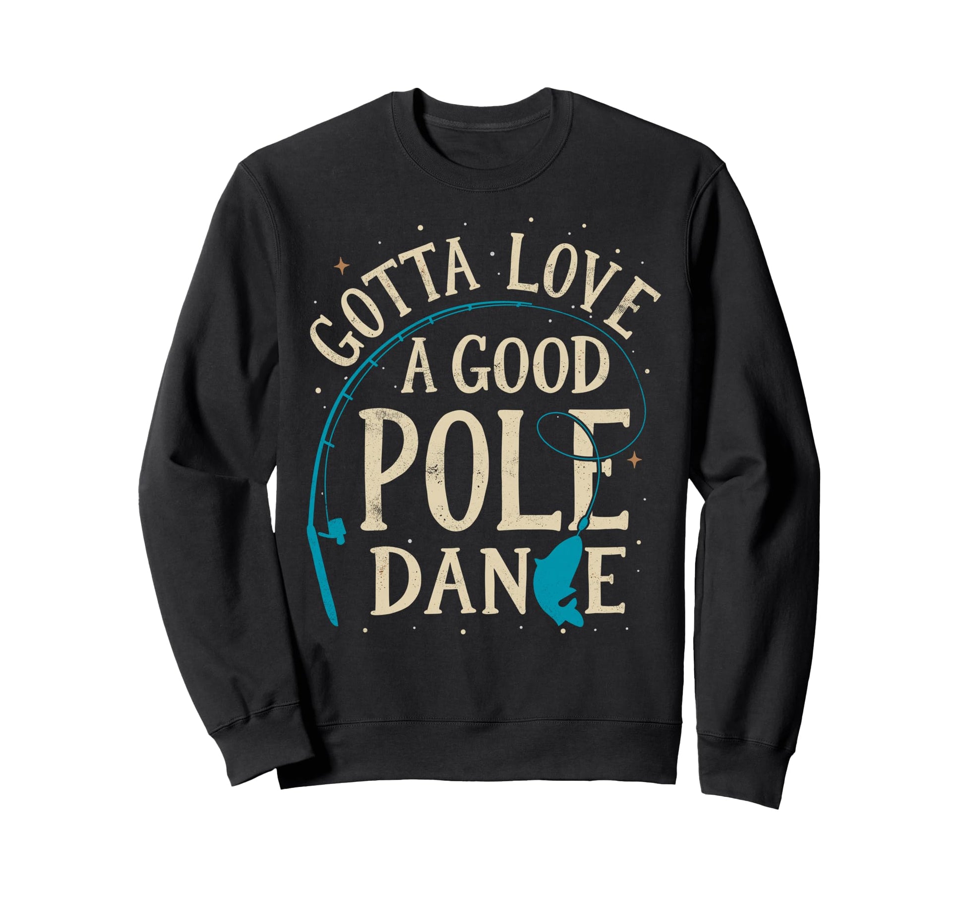 Gotta Love Good Pole Dance Fisherman Sweatshirt - Streetwear Style Unisex - T-Shirt, Sweatshirt, Hoodie