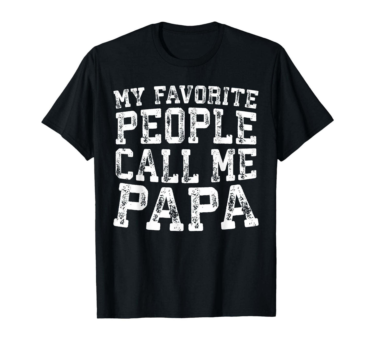 My Favorite People Call Me Papa Grandpa T-Shirt - Graphic Print Men Women - T-Shirt, Sweatshirt, Hoodie